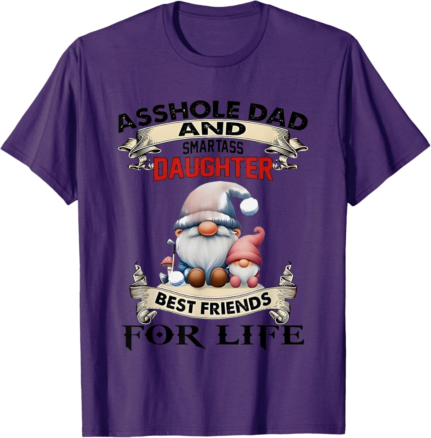 Gnome Dad and Smartass Daughter Best Friends T-Shirt for Fun Loving Pair - 12