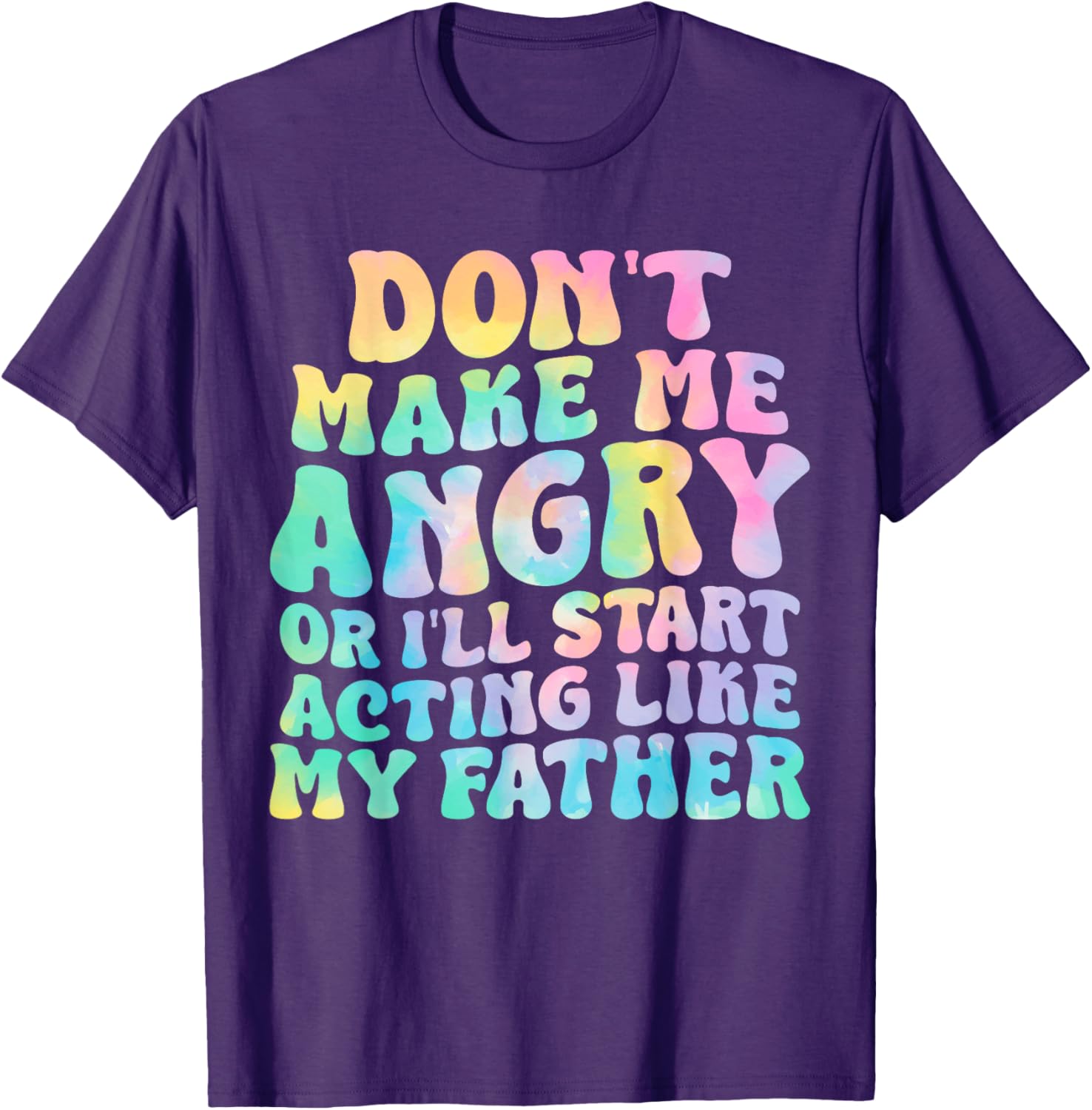 Funny Don't Make Me Angry or I'll Act Like My Father T-Shirt for Men - 17