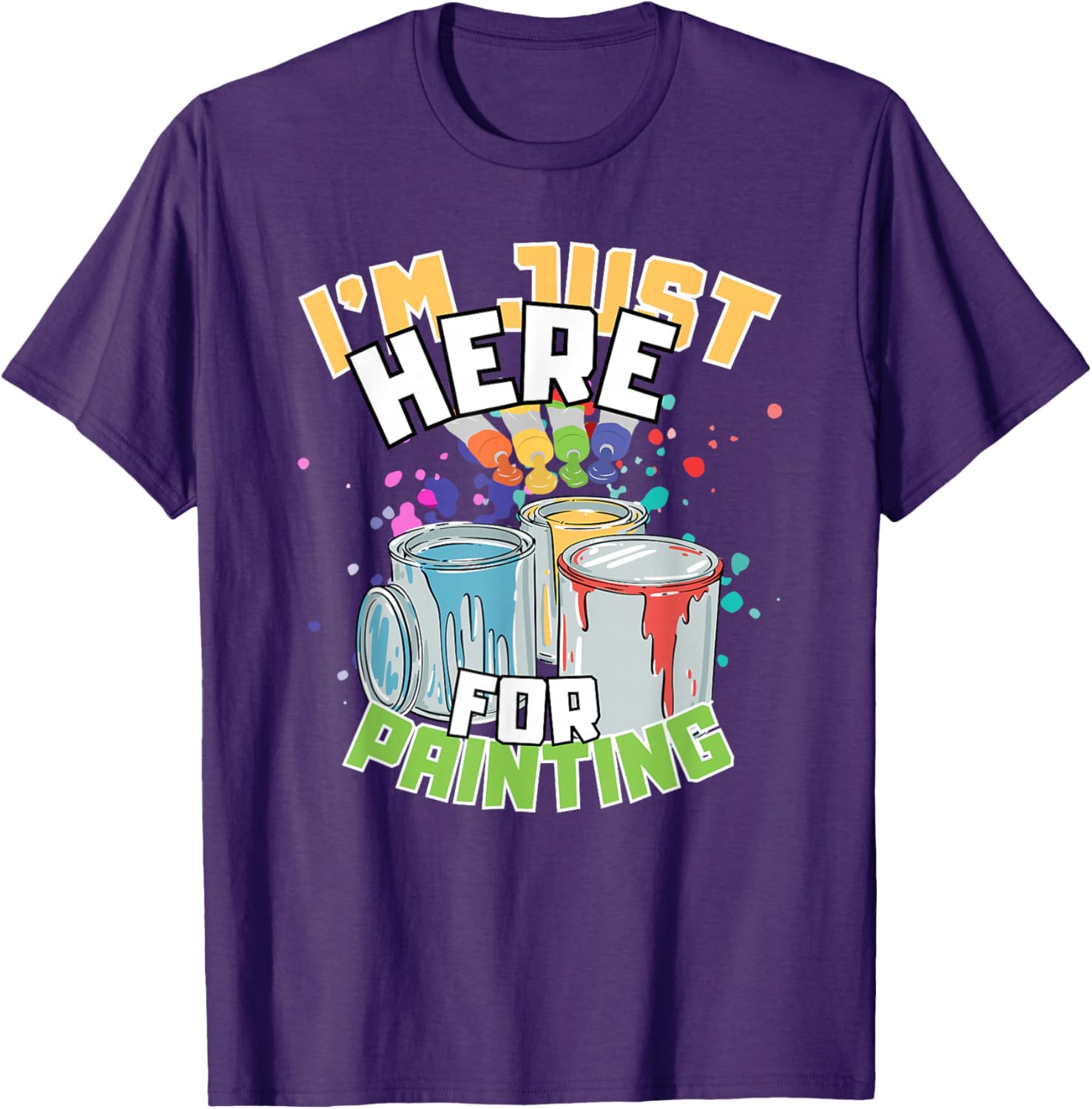 Funny Painting Lover T-Shirt I'm Just Here for Painting Apparel - 21