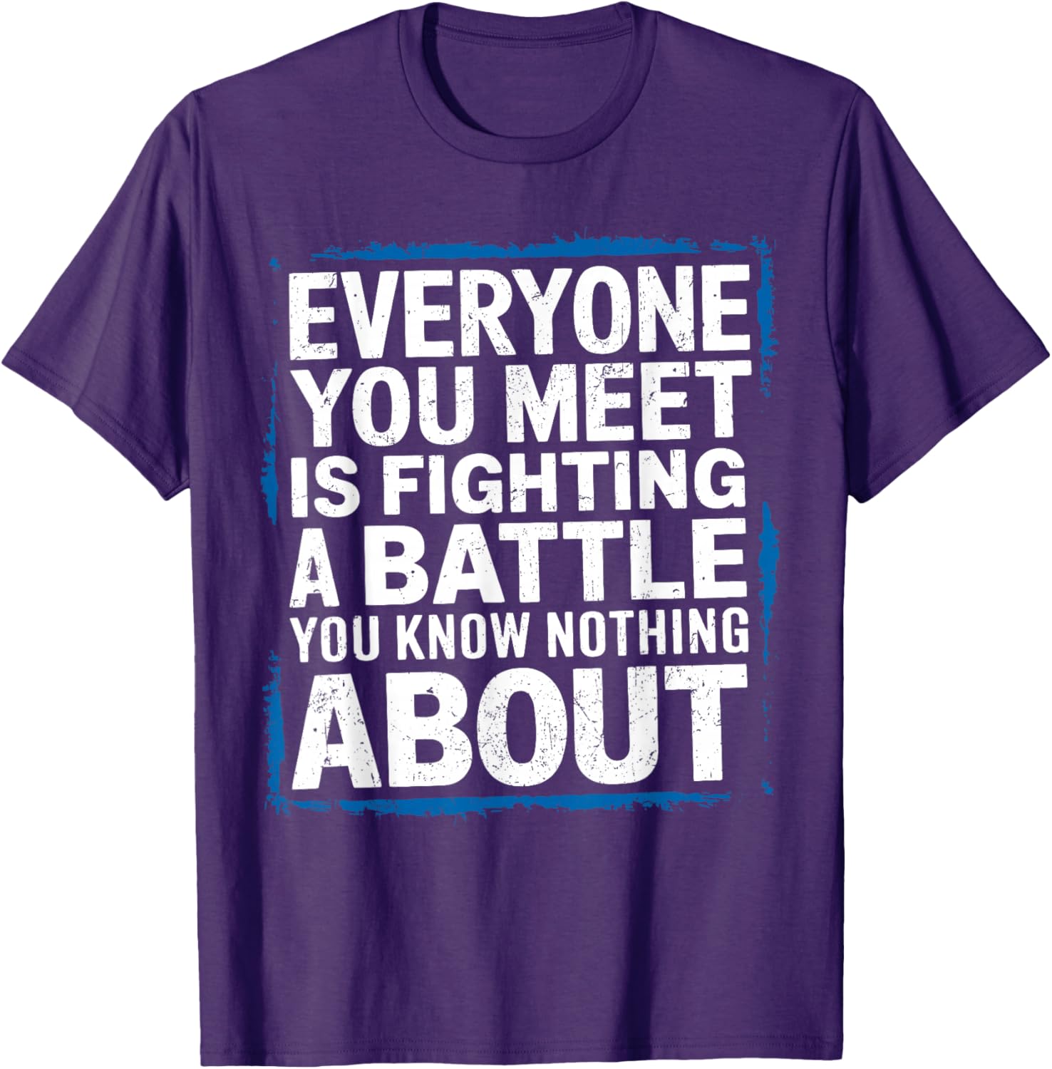 Men's Inspirational T-Shirt Everyone You Meet Is Fighting a Battle - 9
