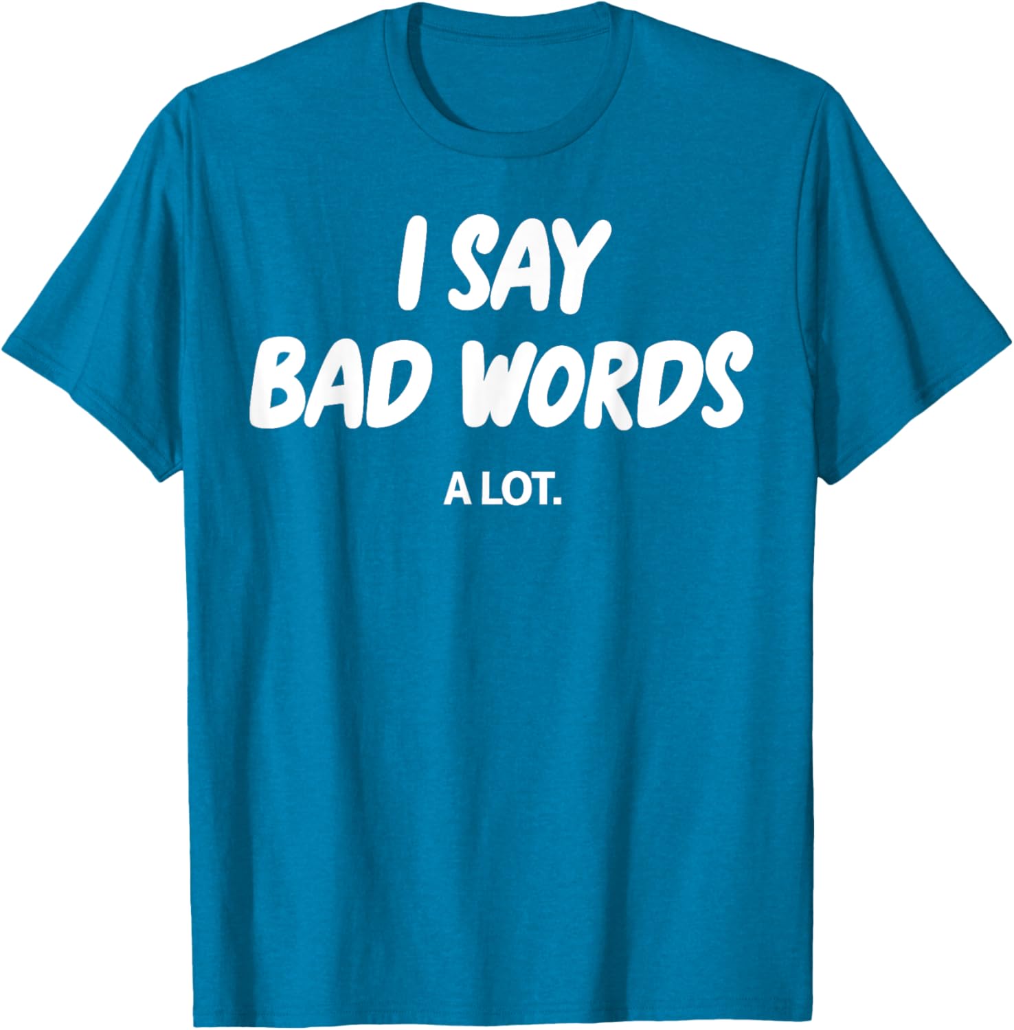 I Say Bad Words A Lot Funny Sarcastic Humor Graphic T-Shirt for Adults - 8