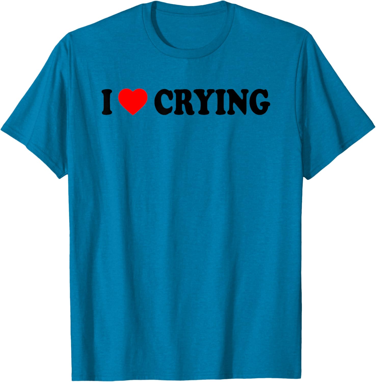 I Love Crying Funny T-Shirt for Men and Women - Cute Casual Wear - 9