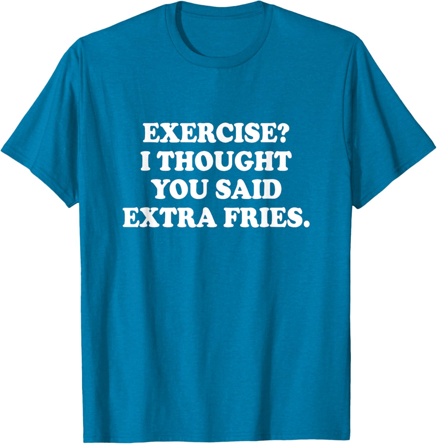 Funny Exercise I Thought You Said Extra Fries T-Shirt for Food Lovers - 4