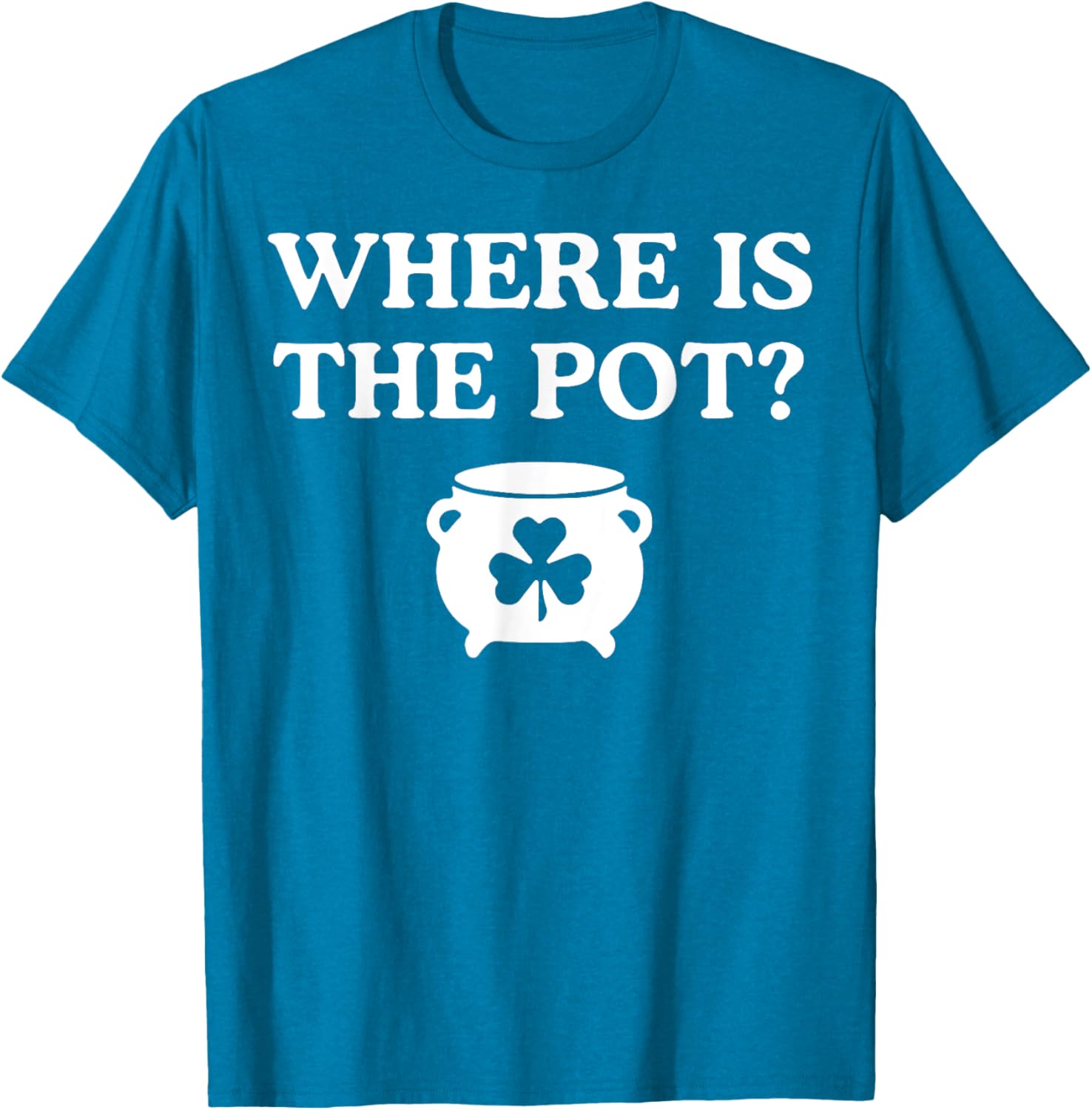 Where is the Pot St. Patrick's Day T-Shirt for Fun Holiday Celebrations - 13