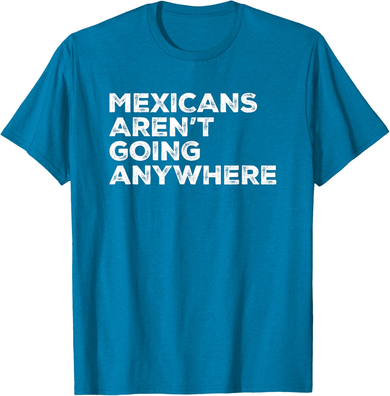 Mexicans Aren't Going Anywhere Graphic T-Shirt for Proud Wearers - 15