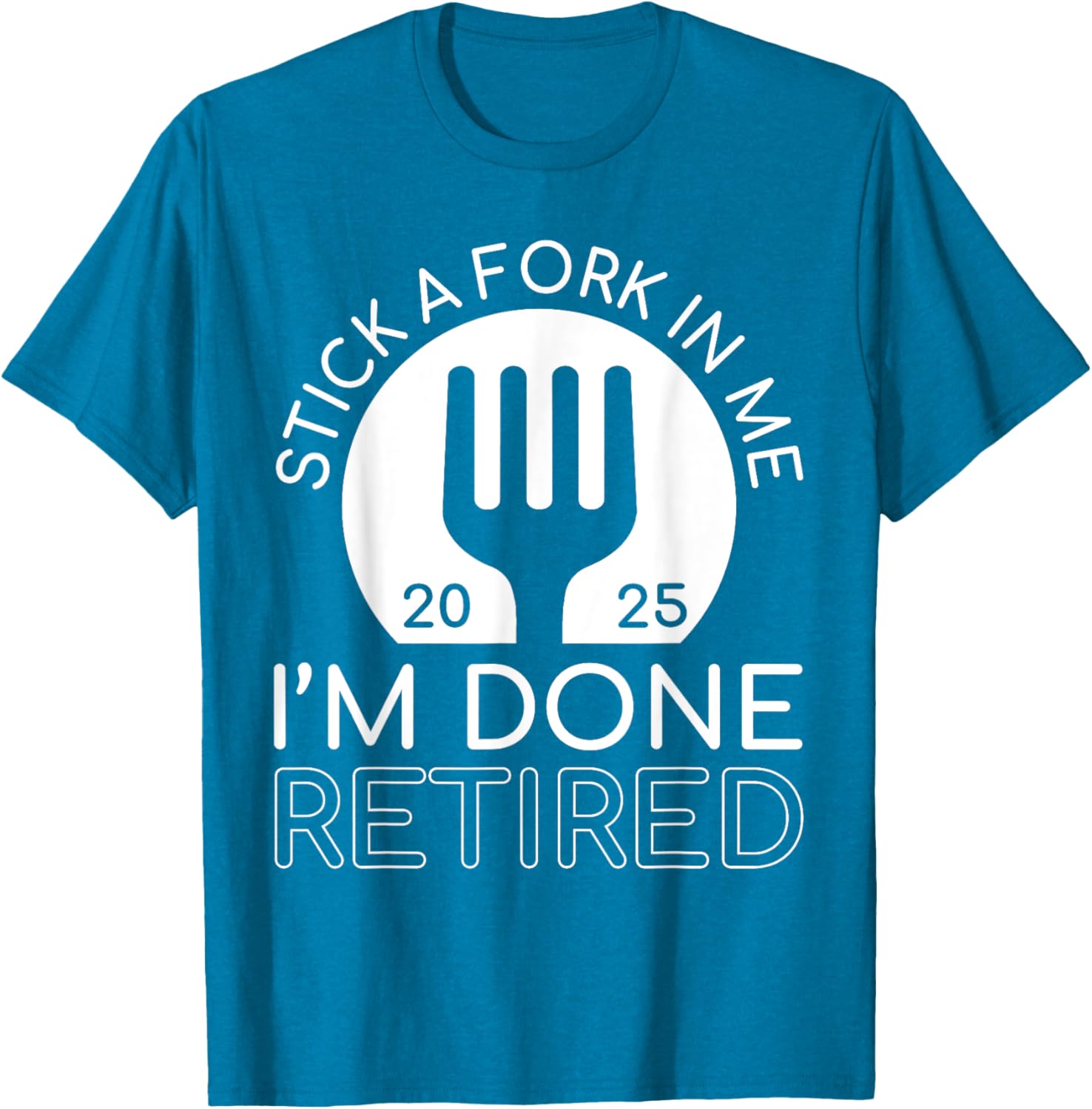 Funny Retired 2025 T-Shirt Stick A Fork In Me I'm Done Gift Idea - 24