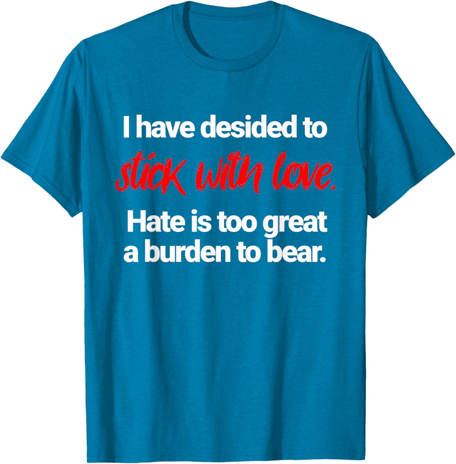 I Have Decided To Stick With Love T-Shirt for Positive Vibes Everywhere - 8