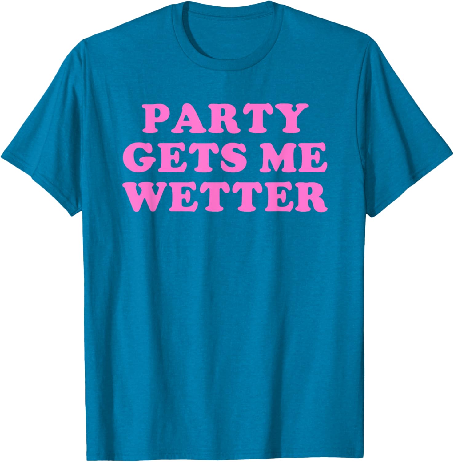 Fun Party Gets Me Wetter Quote T-Shirt for Trendy Fashion Lovers - 3