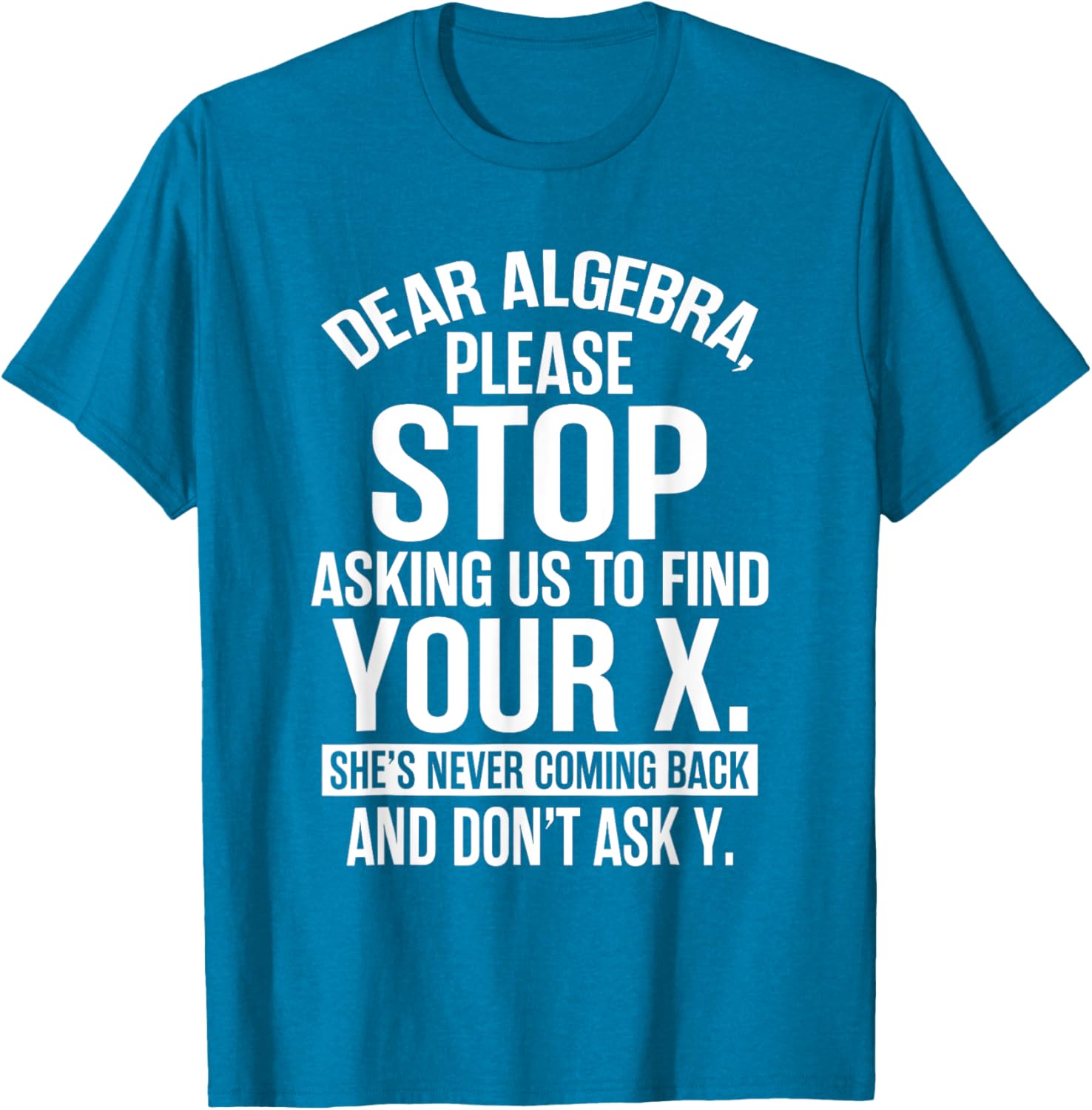 Funny Algebra T-Shirt Dear Algebra Stop Asking Me To Find Your X - 10