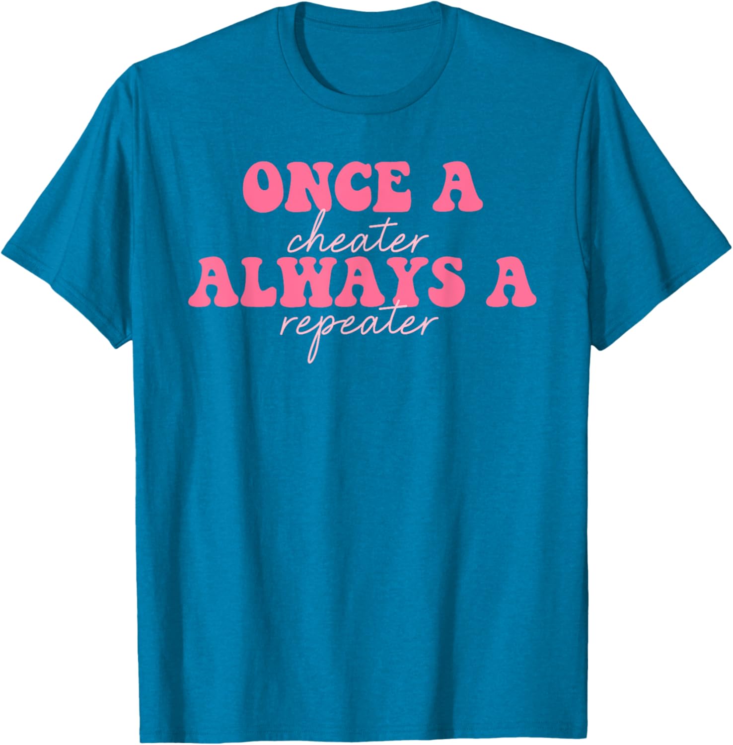 Once A Cheater Always A Repeater T-Shirt for Fun Casual Wear - 1