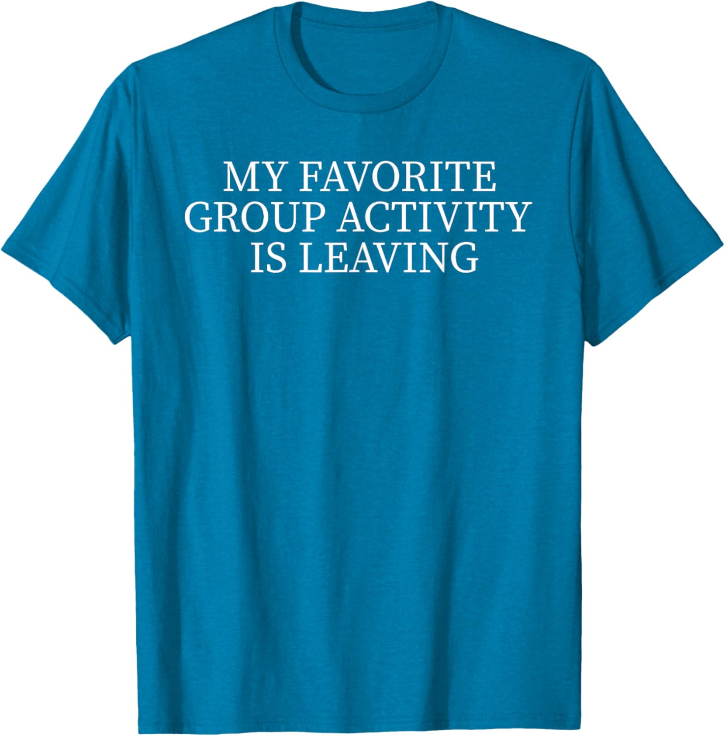 My Favorite Group Activity is Leaving T-Shirt for Fun Casual Wear - 5