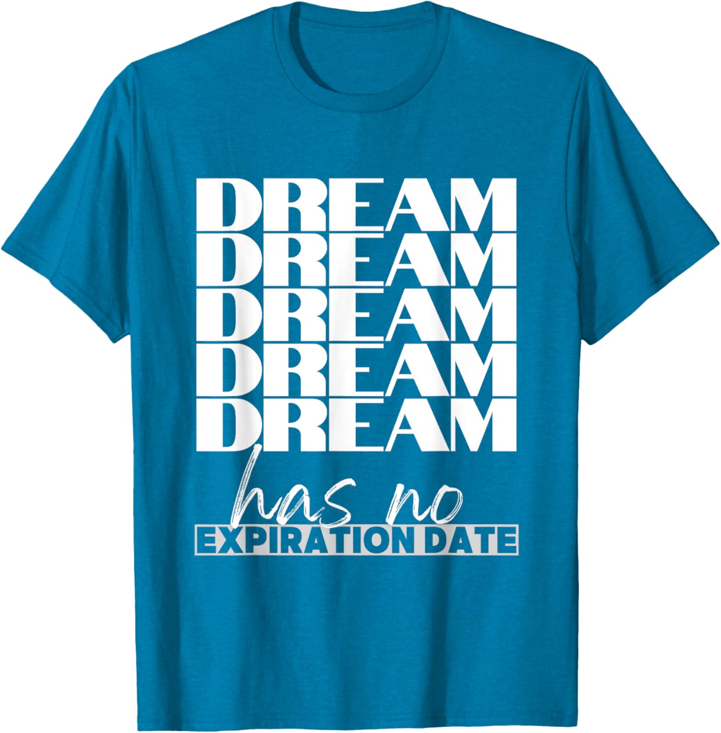 Dream Has No Expiration Date Quote T-Shirt for Inspiration and Fun - 3