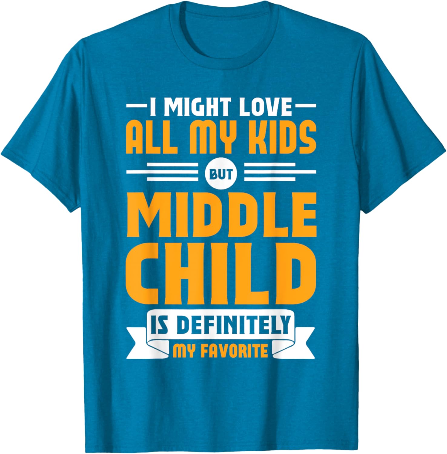 My Middle Child Is My Favorite Child Funny T-Shirt for Parents - 7