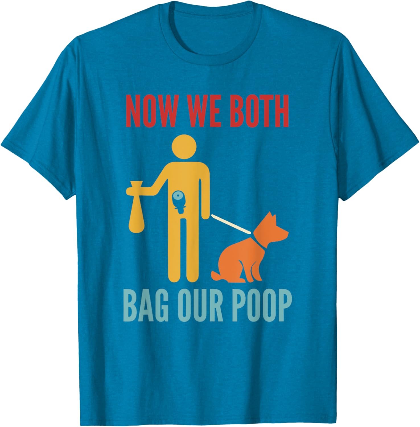 Funny Retro T-Shirt Now We Both Bag Our Poop for Pet Lovers and Friends - 14
