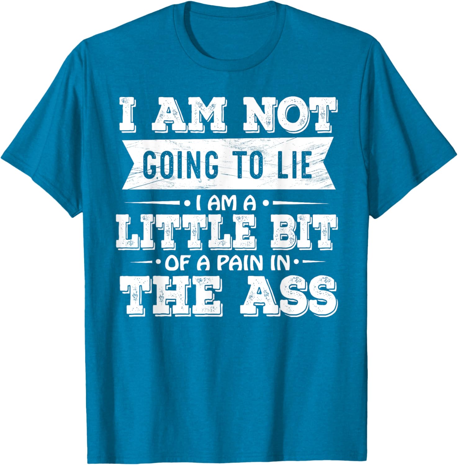 Funny I Am Not Going To Lie Pain In The Ass T-Shirt for Casual Wear - 1