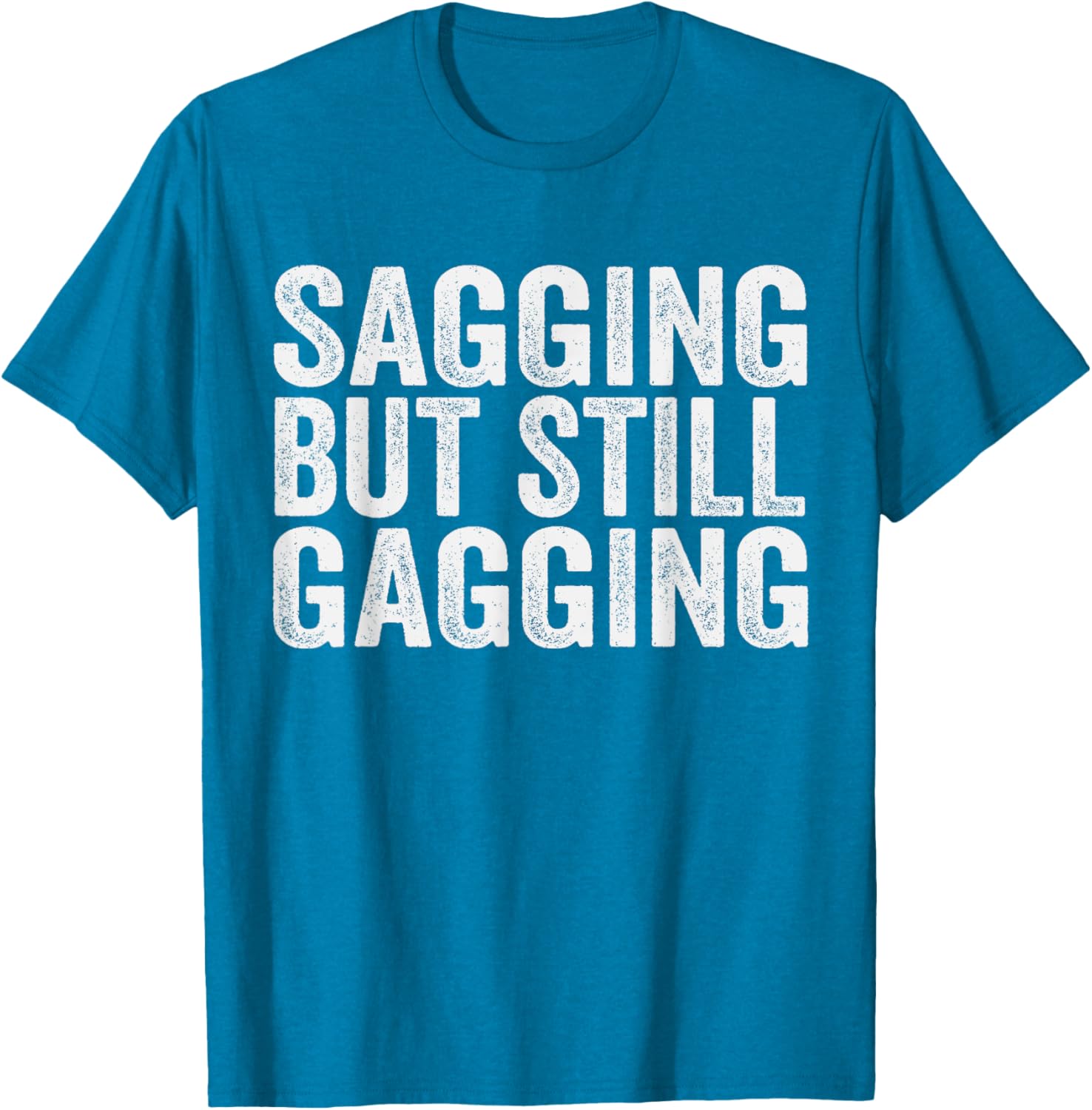 Funny Sagging But Still Gagging T-Shirt for Men and Women - Unique Style - 4