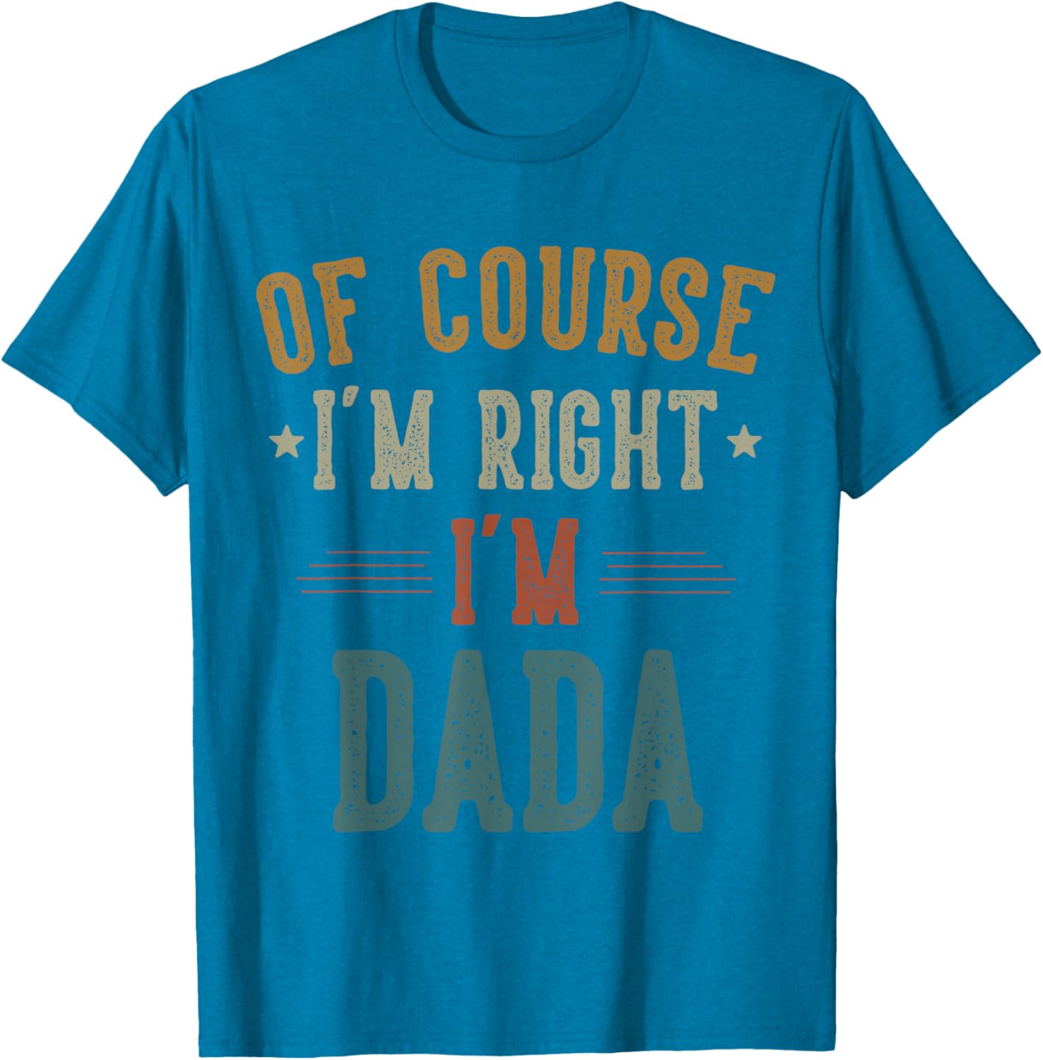 Vintage Father's Day T-Shirt Of Course I'm Right Dada Dad Gift - 3