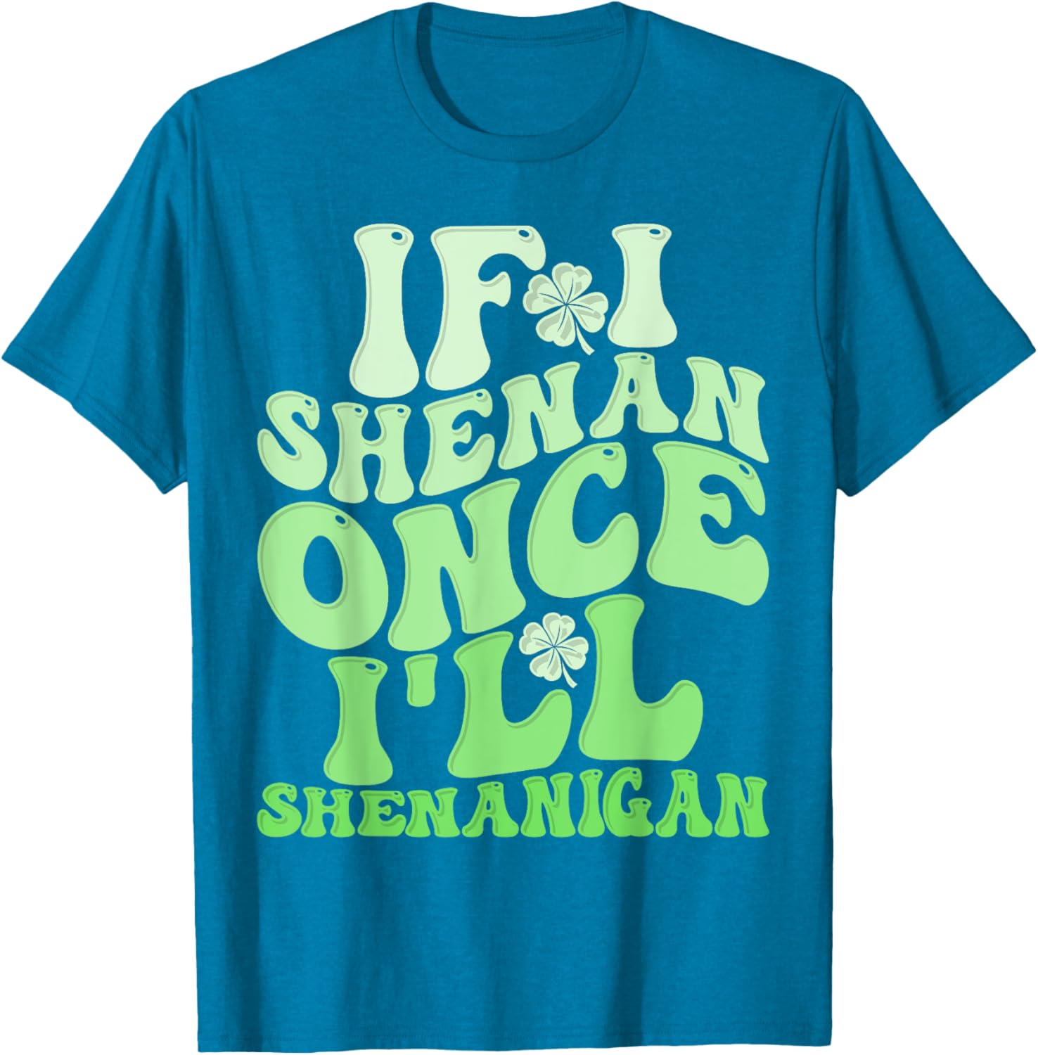 Groovy St Patricks Day T-Shirt If I Shenan Once I'll Shenanigan Fun Apparel - 17