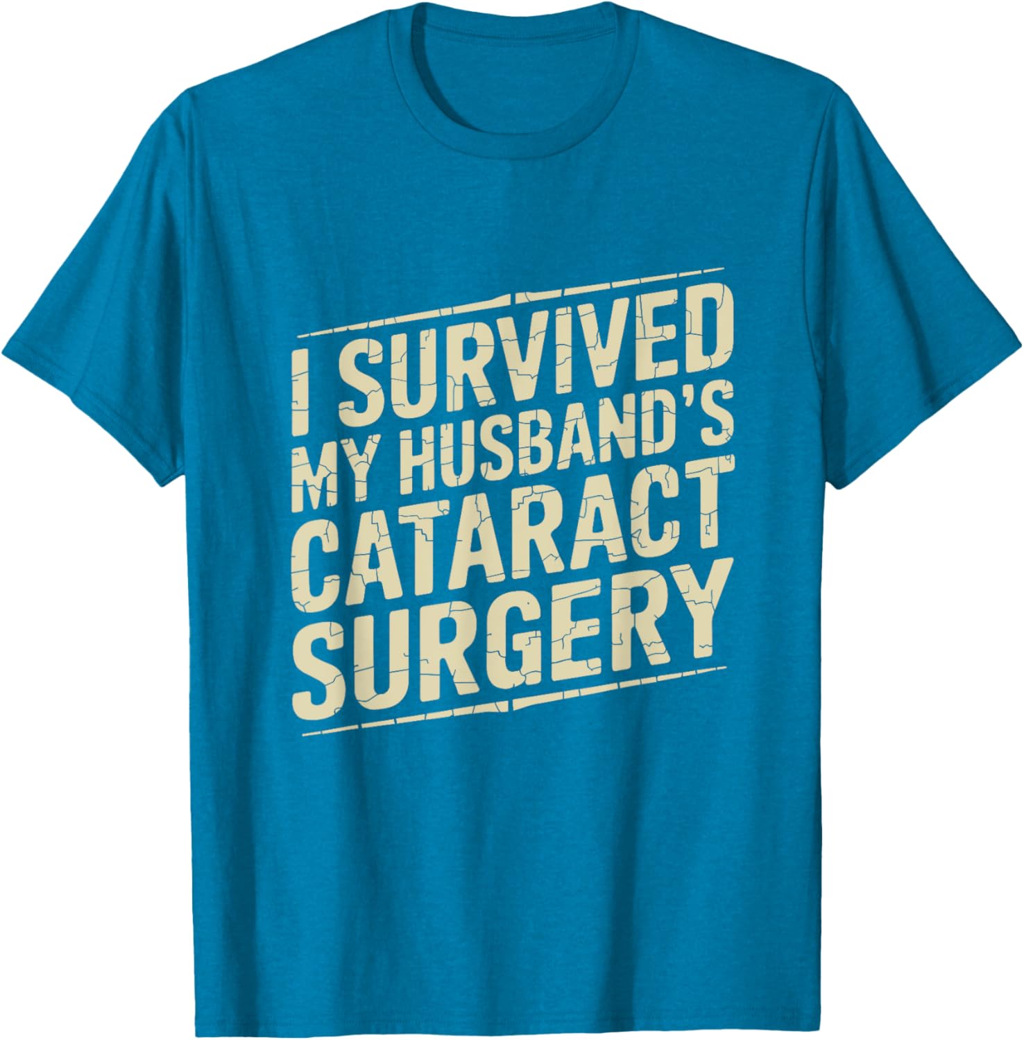 I Survived My Husband's Cataract Surgery Funny T-Shirt for Recovery Fun - 13