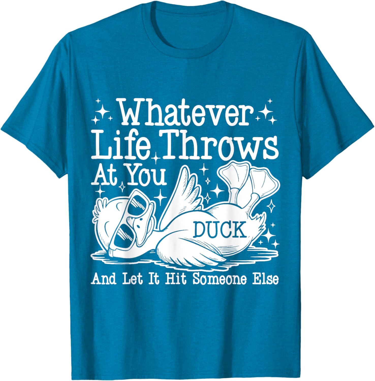 Funny Duck Sarcastic T-Shirt for Humor Lovers - Whatever Life Throws at You - 13