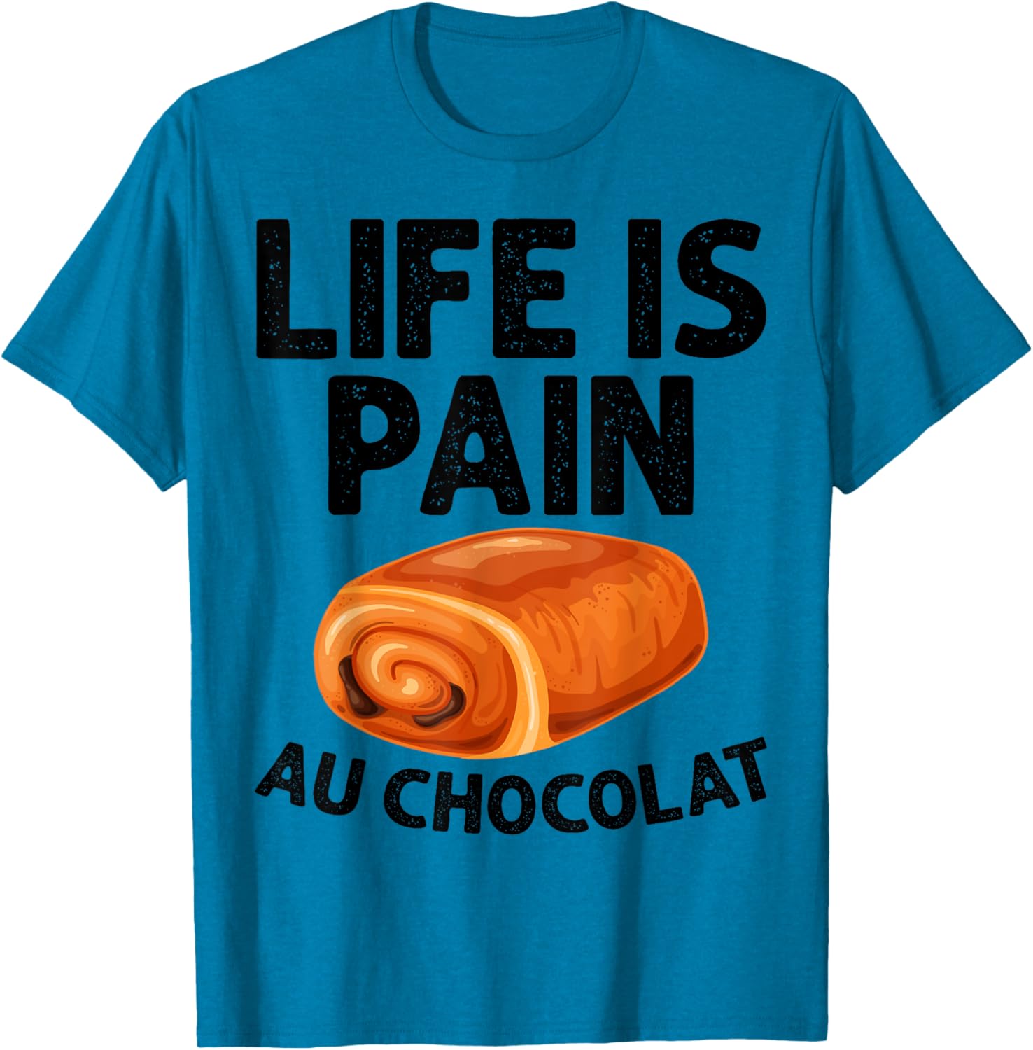 Funny Life Is Pain Au Chocolat T-Shirt for Food Lovers and Humor Fans - 6