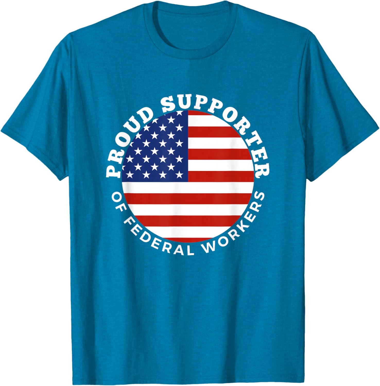 Proud Supporter of Federal Workers T-Shirt | Perfect Gift for Federal Employees - 15