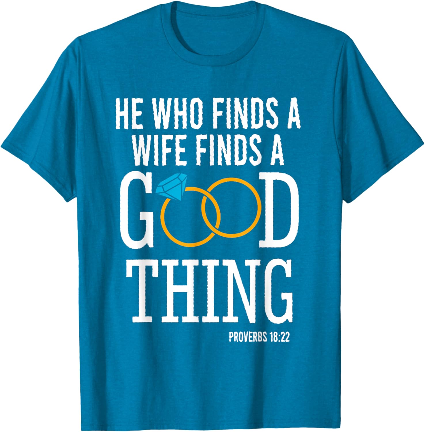 He Who Finds A Wife Finds A Good Thing Proverbs 18 T-Shirt for Men - 9