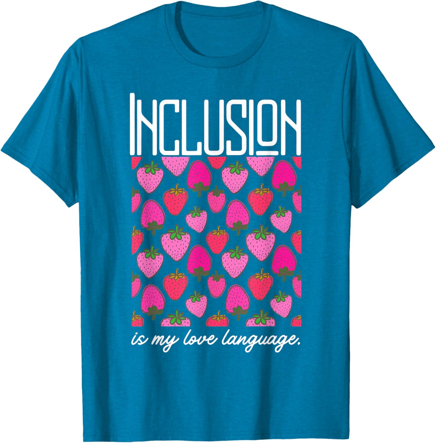 Inclusion Is My Love Language Strawberry T-Shirt for SPED Teachers - 3