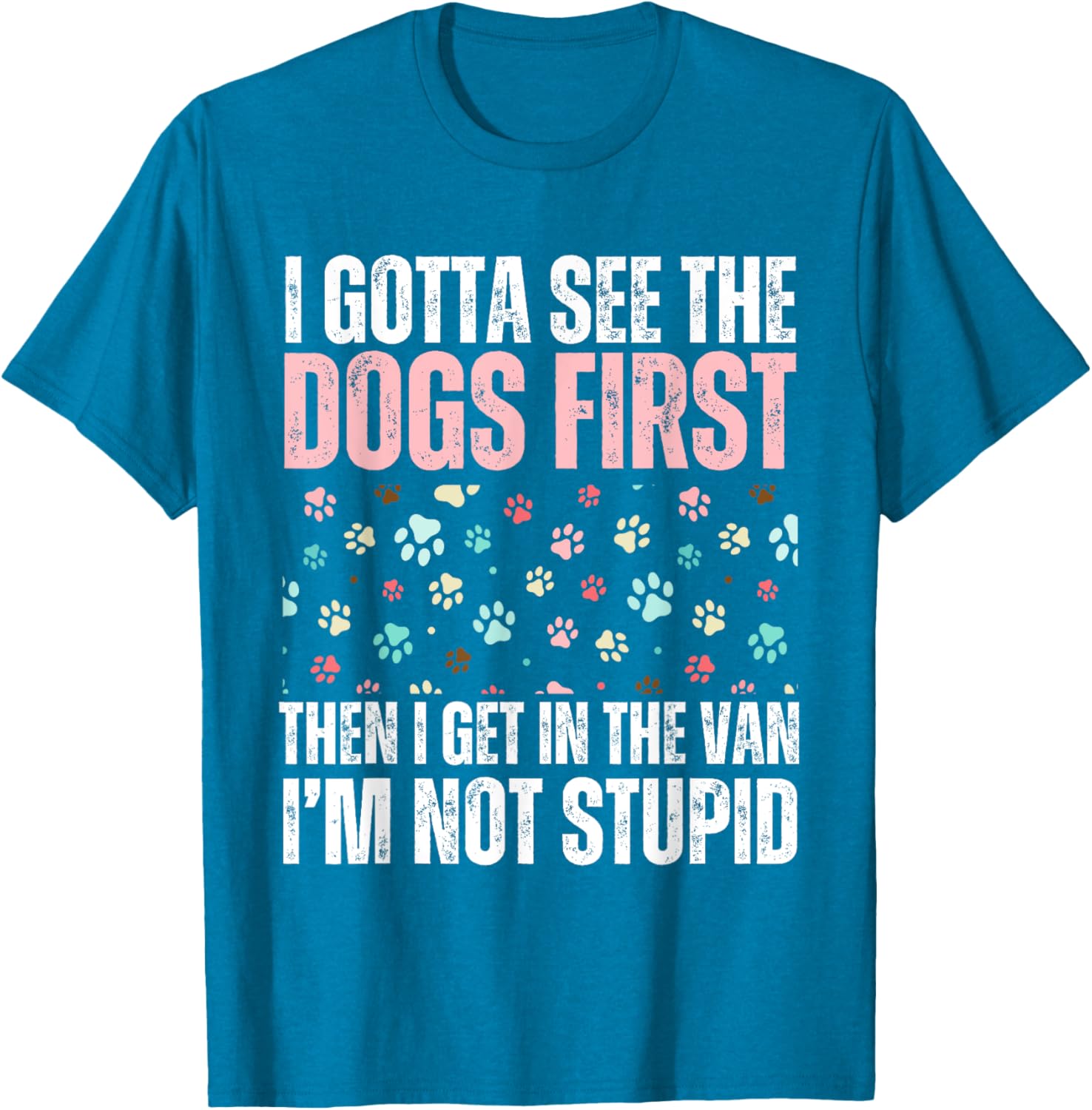 Funny Dogs I Gotta See The Dog First Adult T-Shirt for Dog Lovers - 22