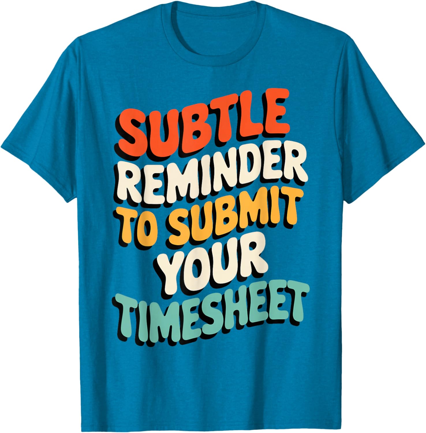 Subtle Reminder Timesheet Submission T-Shirt - Fun Office Apparel - 7