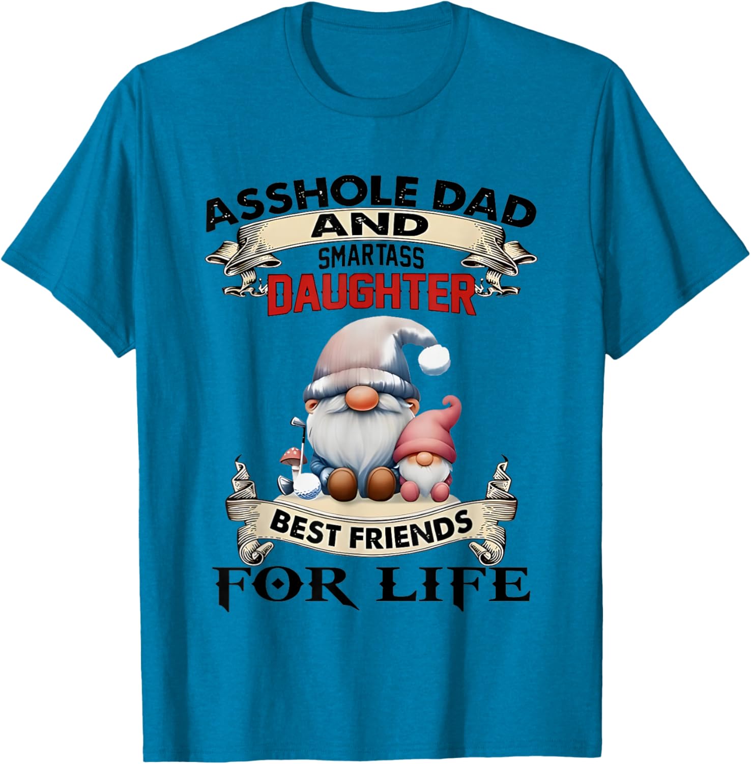 Gnome Dad and Smartass Daughter Best Friends T-Shirt for Fun Loving Pair - 7