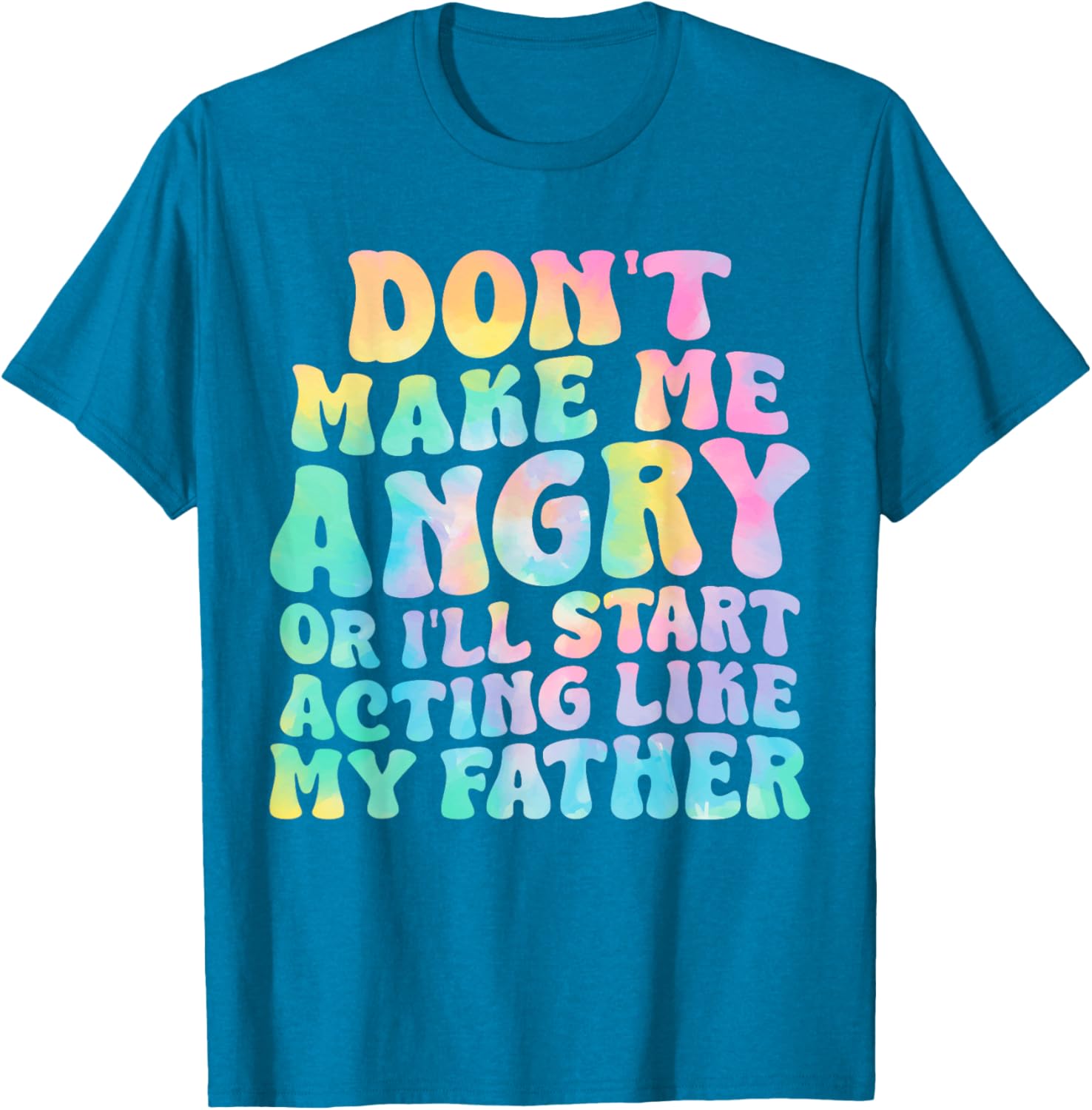 Funny Don't Make Me Angry or I'll Act Like My Father T-Shirt for Men - 18
