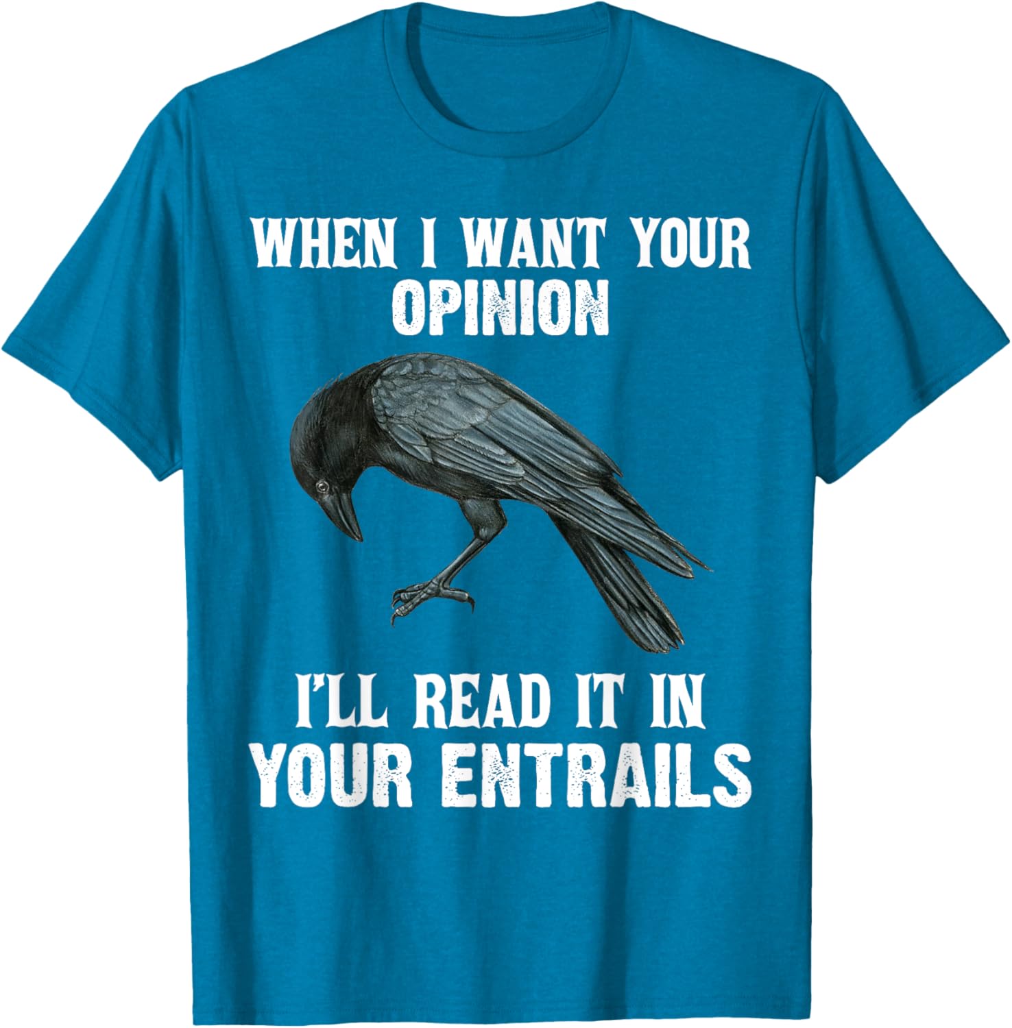 When I Want Your Opinion I'll Read It In Your Entrails Funny T-Shirt - 7