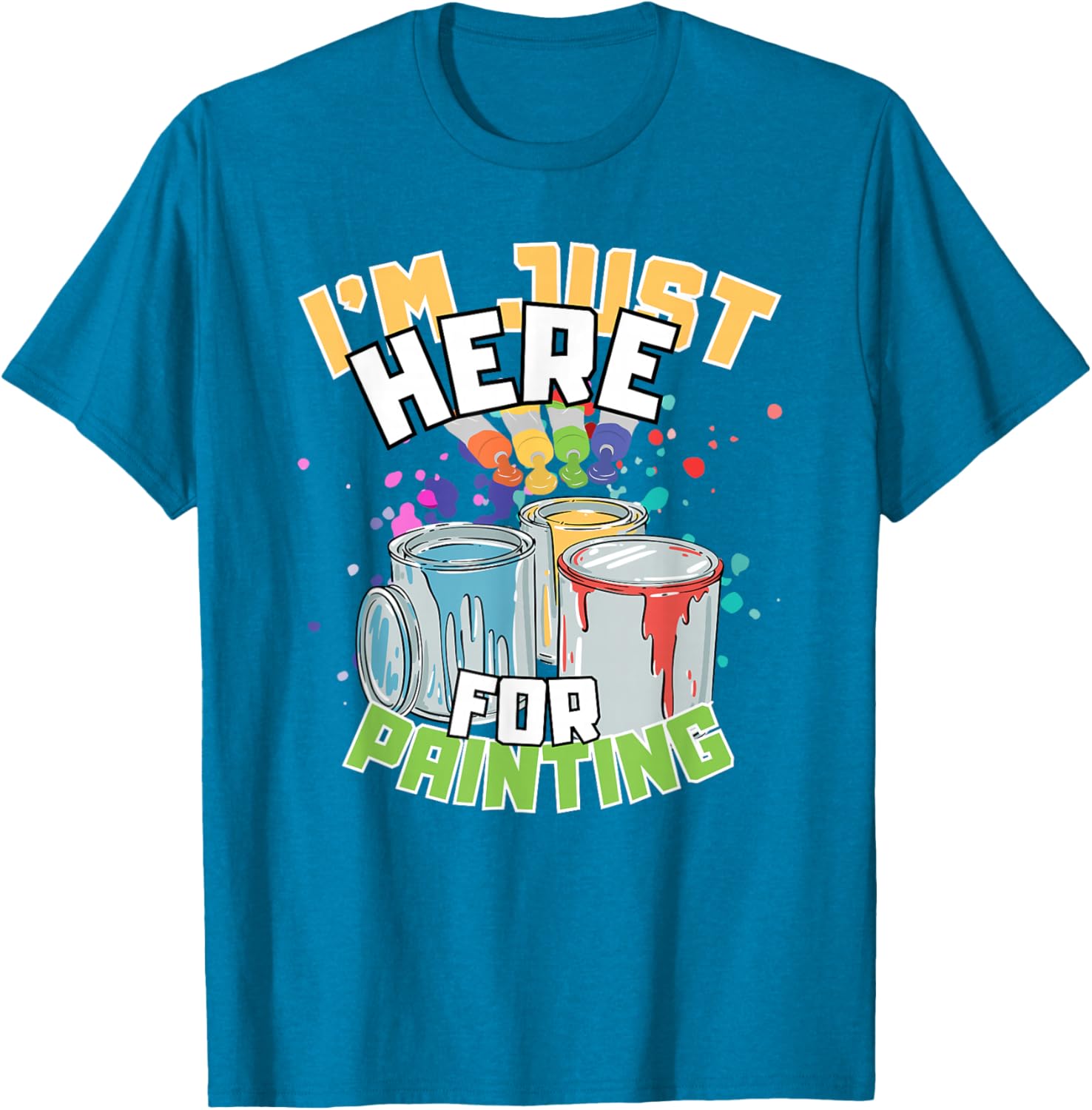 Funny Painting Lover T-Shirt I'm Just Here for Painting Apparel - 12