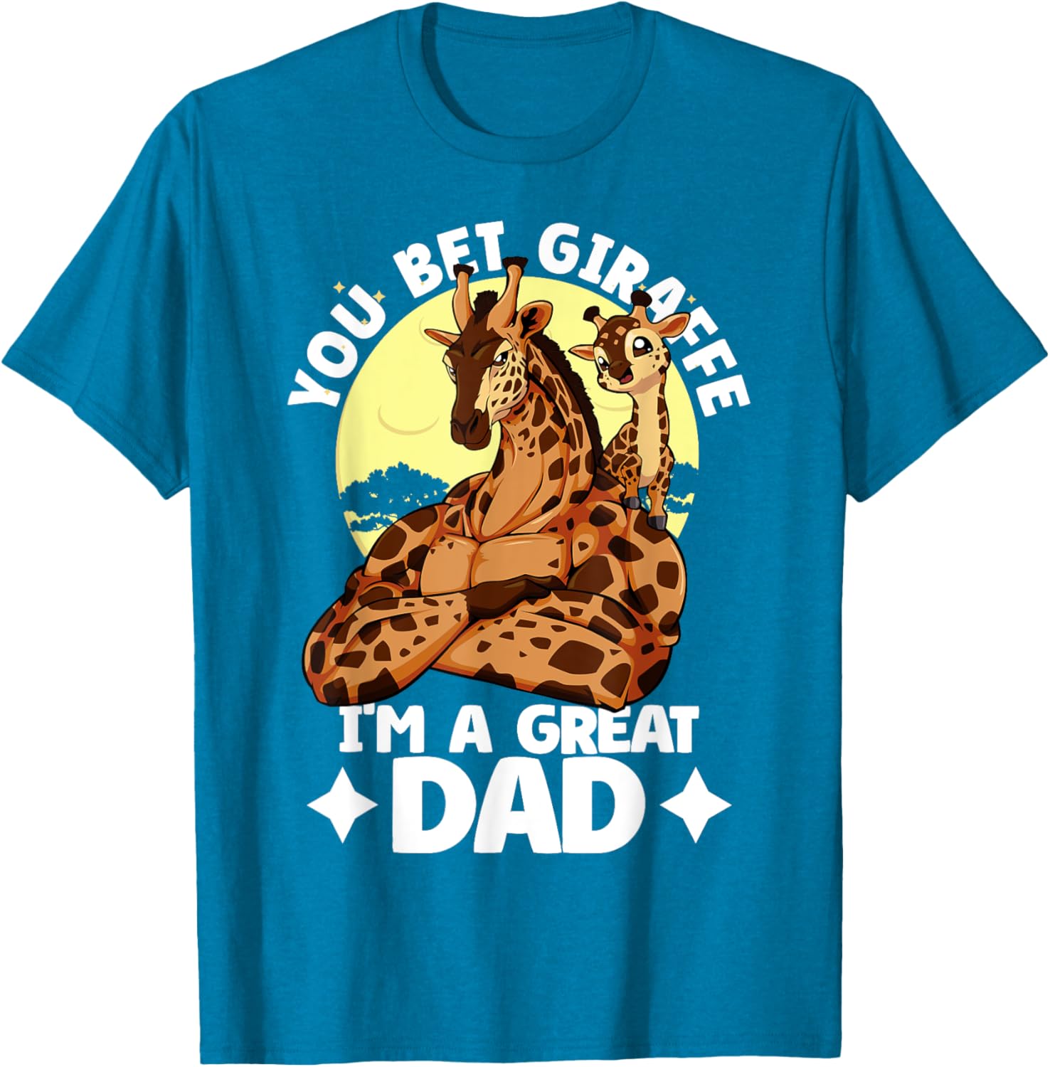You Bet Giraffe I'm a Great Dad Son Father's Day T-Shirt for Dads - 7