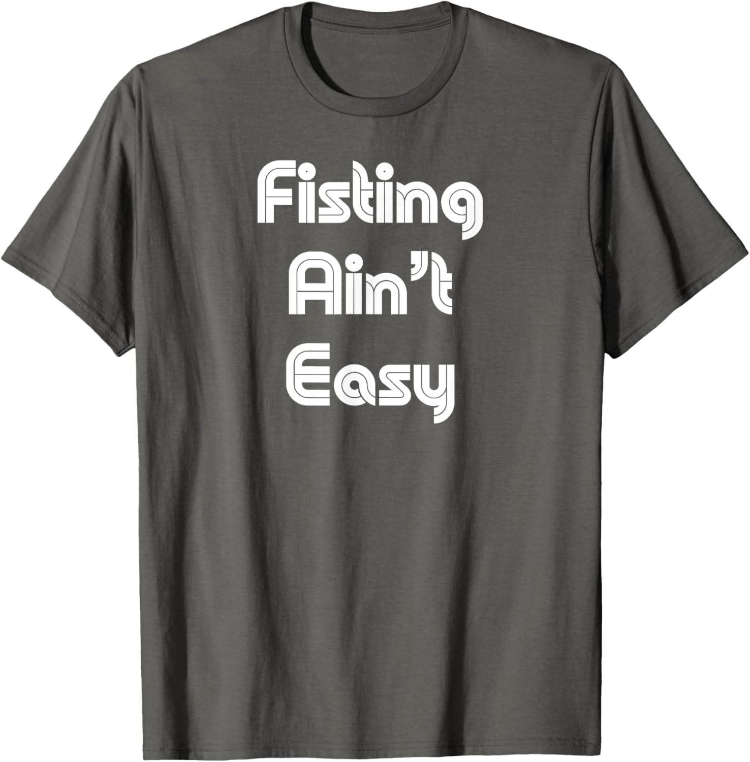 Funny Fisting Ain't Easy T-Shirt - Retro Style for Men and Women - 6