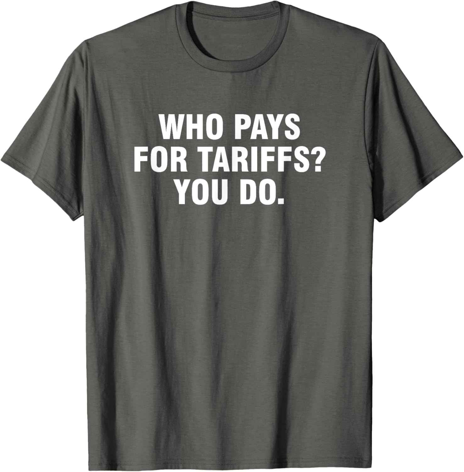 Who Pays For Tariffs You Do T-Shirt Fun Apparel for Advocates and Thinkers - 14