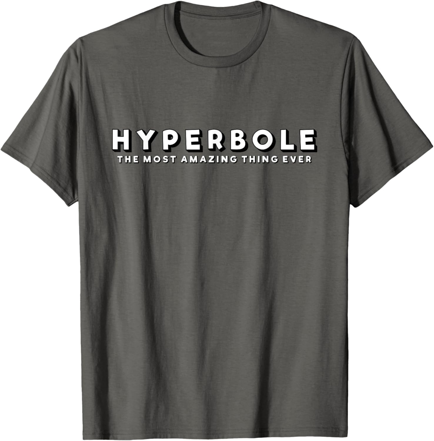 Hyperbole Funny T-Shirt - The Most Amazing Thing Ever for Everyone - 4