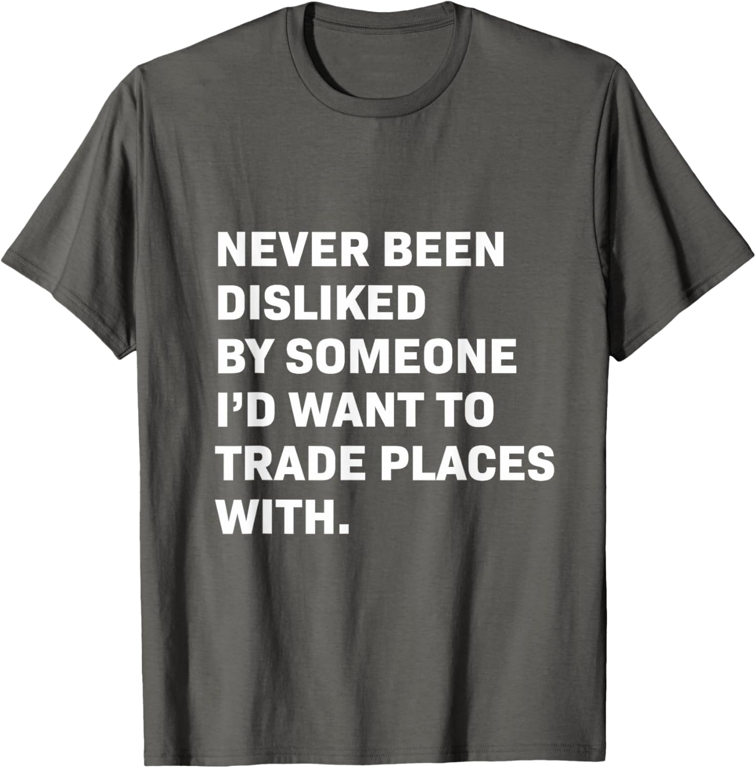 Never Been Disliked T-Shirt for a Fun and Unique Statement Style - 13