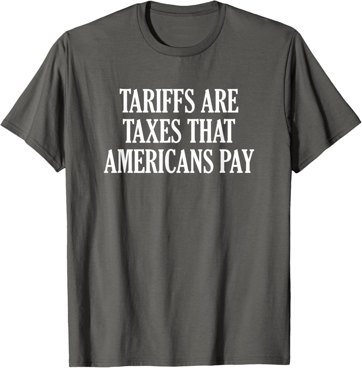 Tariffs Are Taxes That Americans Pay T-Shirt for Comfort and Style - 7