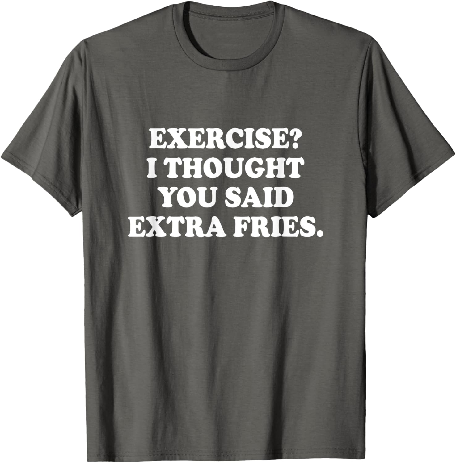 Funny Exercise I Thought You Said Extra Fries T-Shirt for Food Lovers - 1