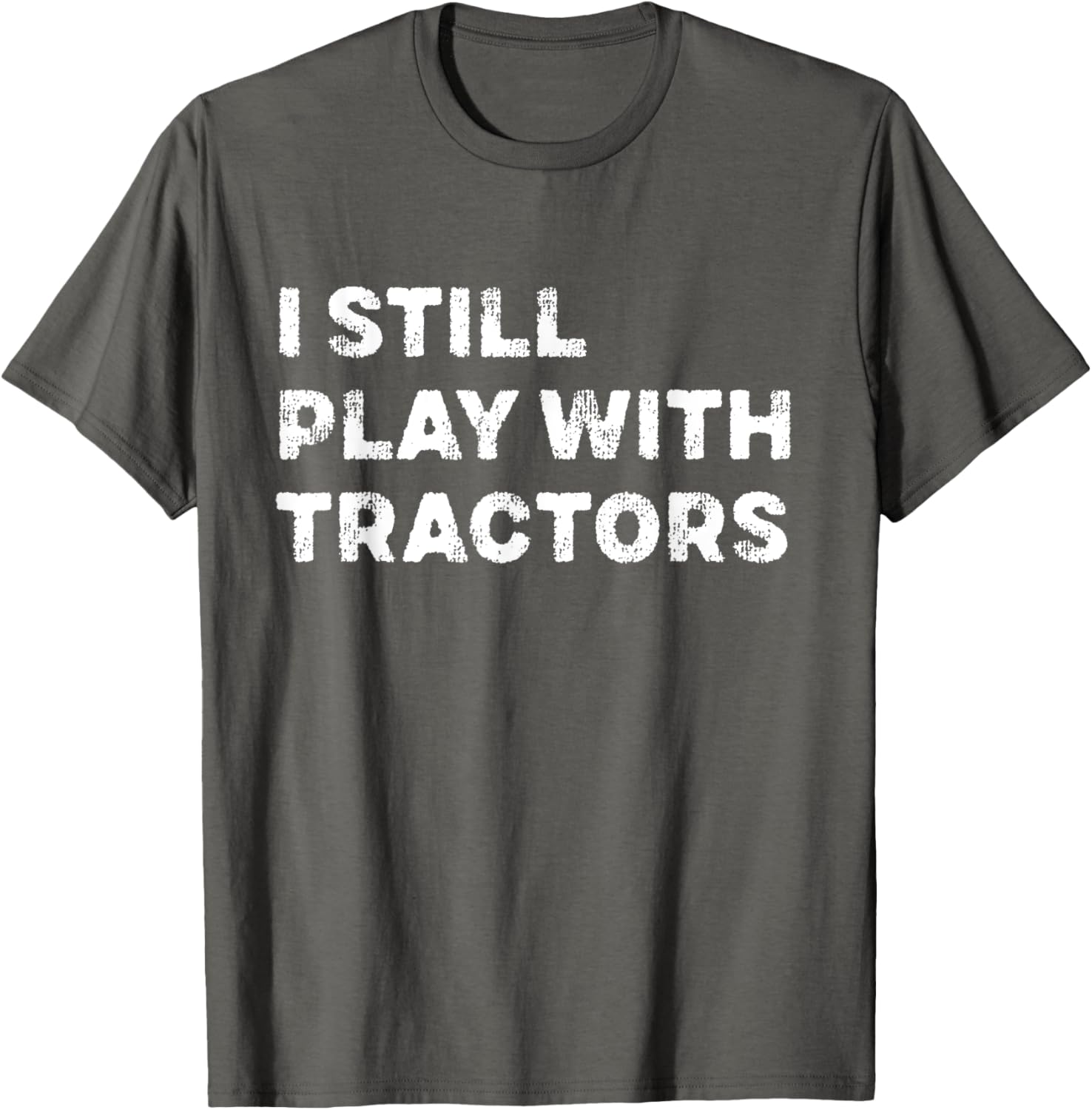 I Still Play With Tractors T-Shirt Fun Tractor Lover Gift for Kids - 1