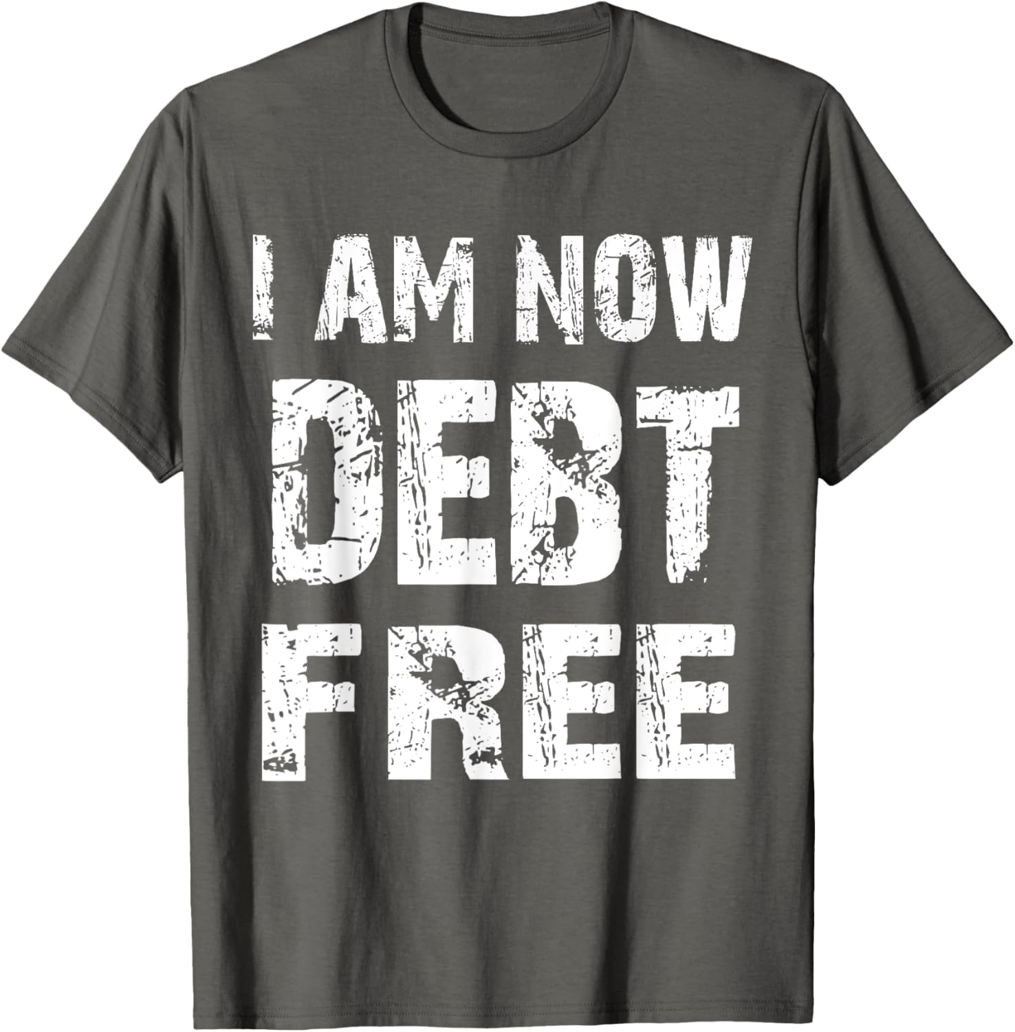 I Am Now Debt Free T-Shirt for Celebrating Financial Freedom - 19