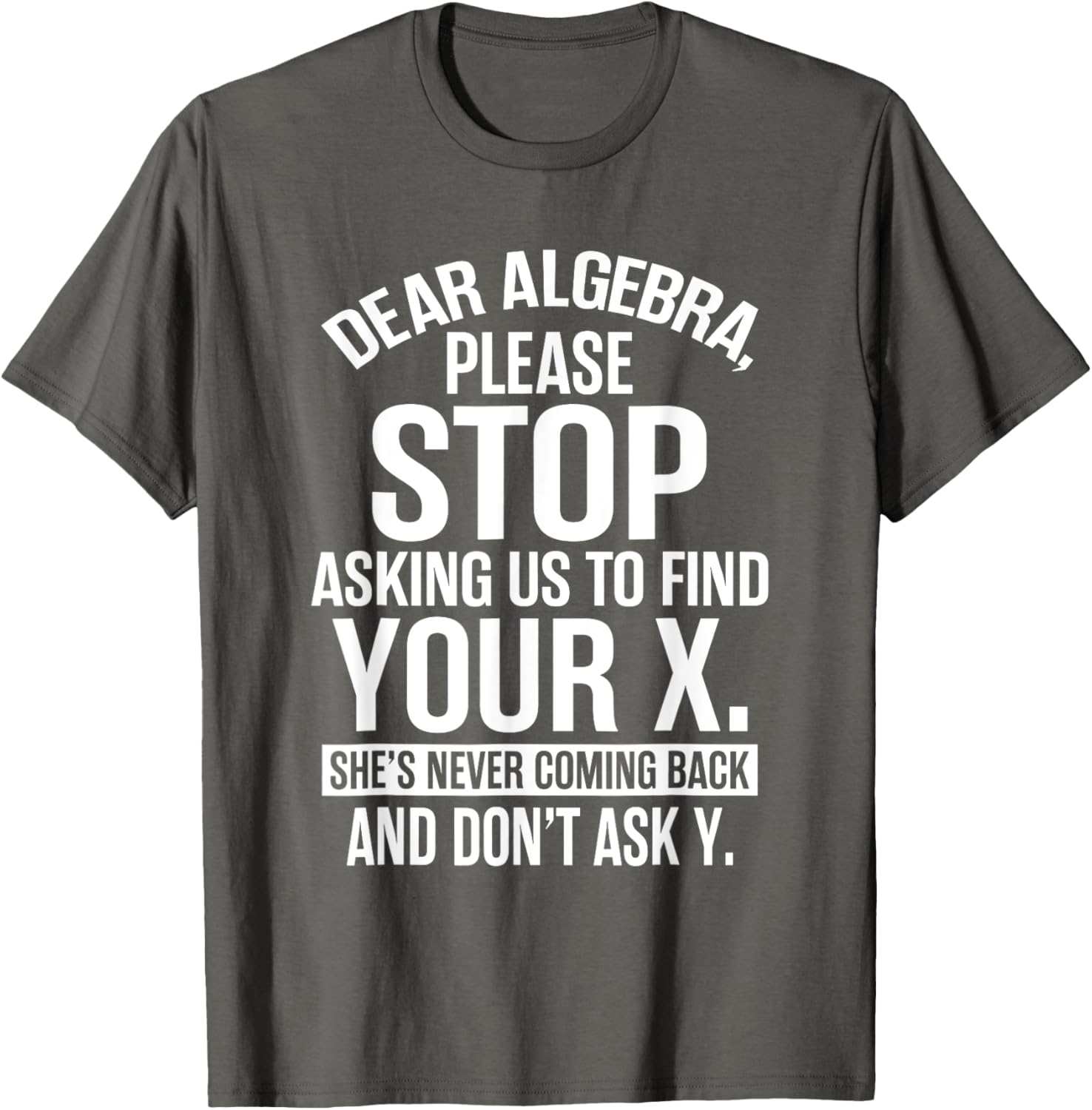 Funny Algebra T-Shirt Dear Algebra Stop Asking Me To Find Your X - 4