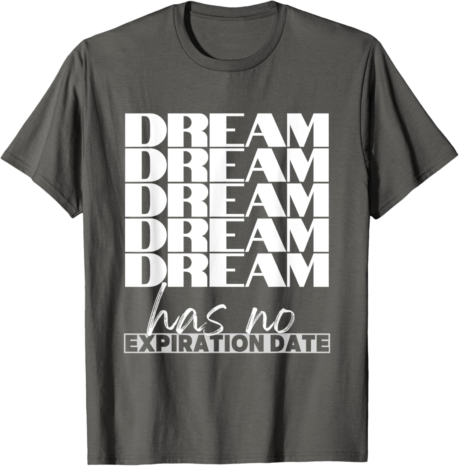 Dream Has No Expiration Date Quote T-Shirt for Inspiration and Fun - 15