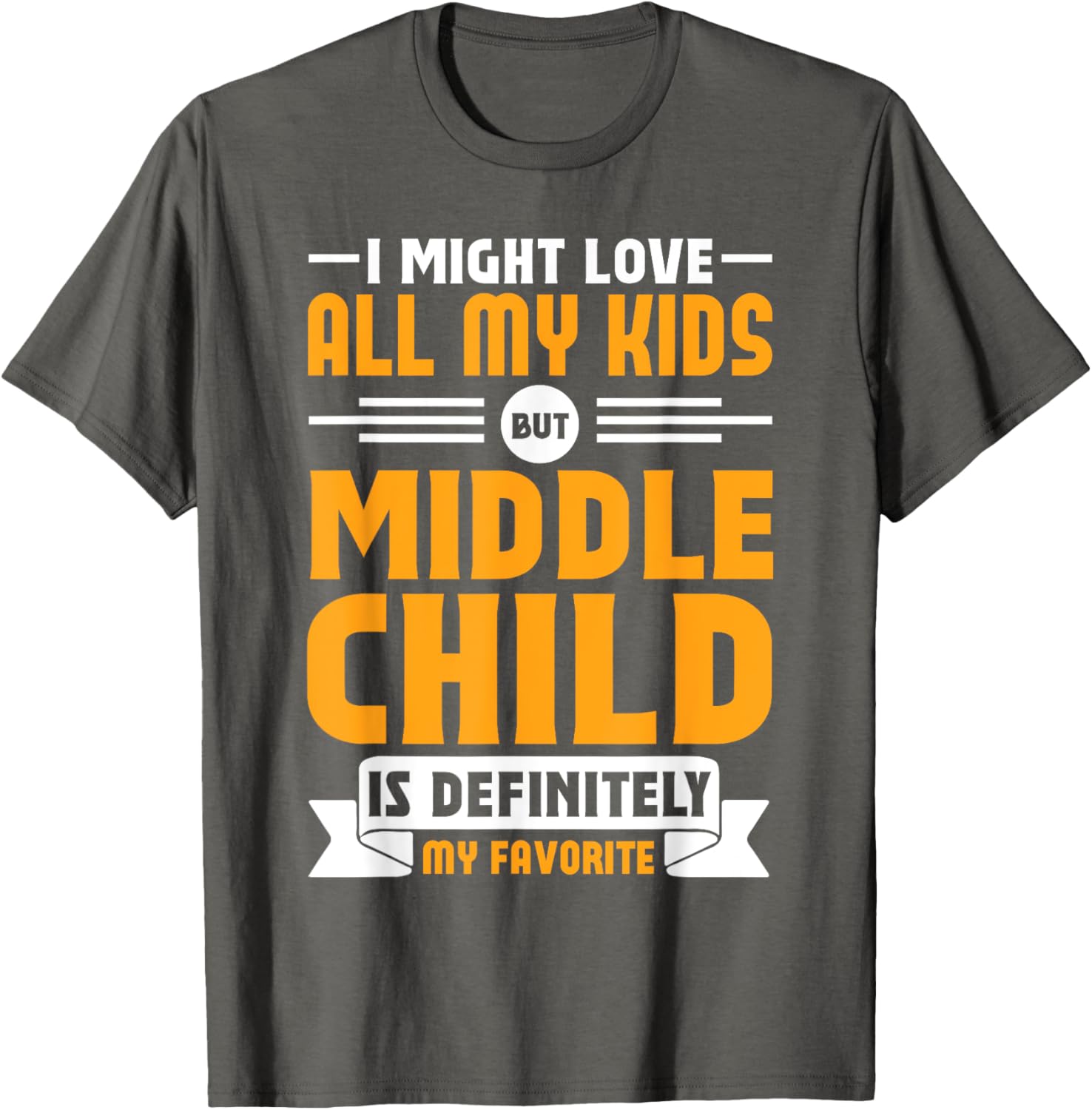 My Middle Child Is My Favorite Child Funny T-Shirt for Parents - 3