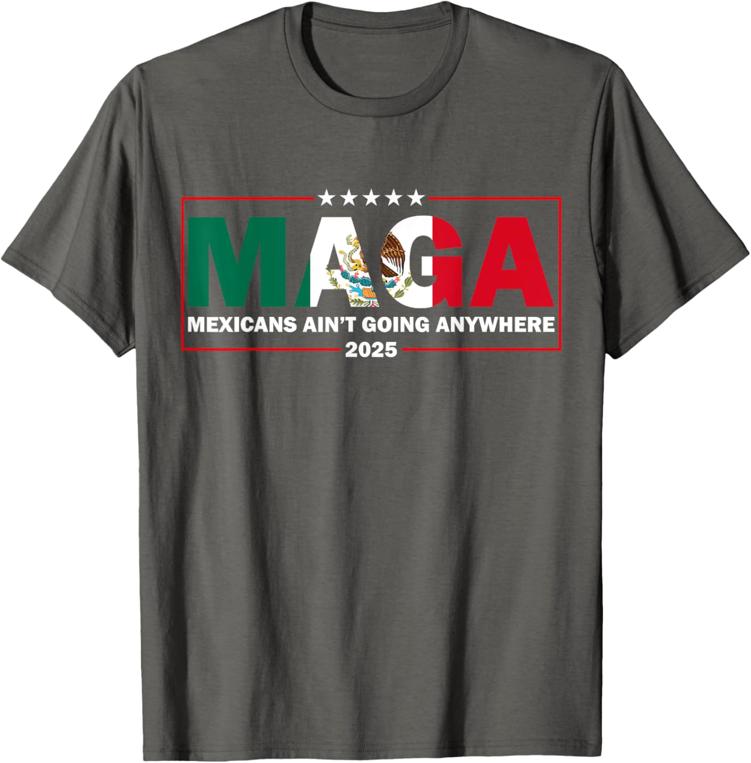 MAGA Mexicans Ain't Going Anywhere Funny Graphic T-Shirt for Everyone - 3