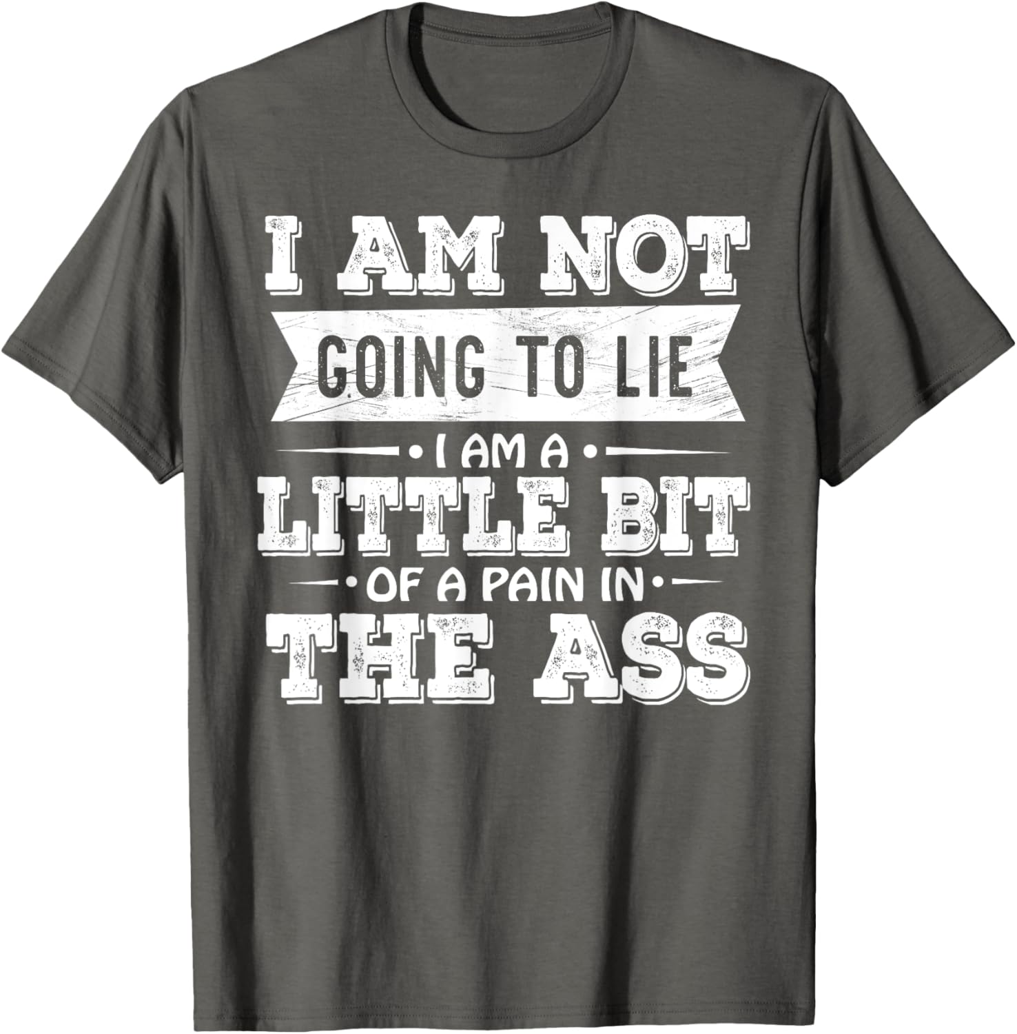 Funny I Am Not Going To Lie Pain In The Ass T-Shirt for Casual Wear - 10
