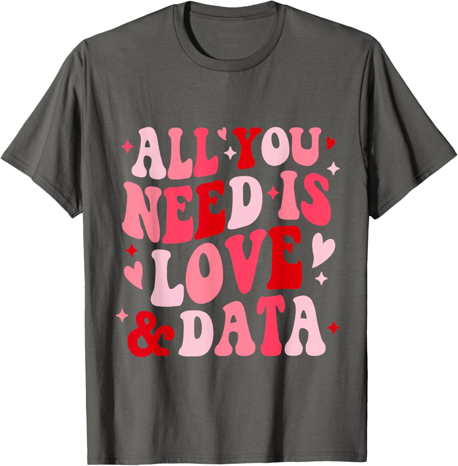 All You Need Is Love and Data Teacher Valentine's Day T-Shirt - 20