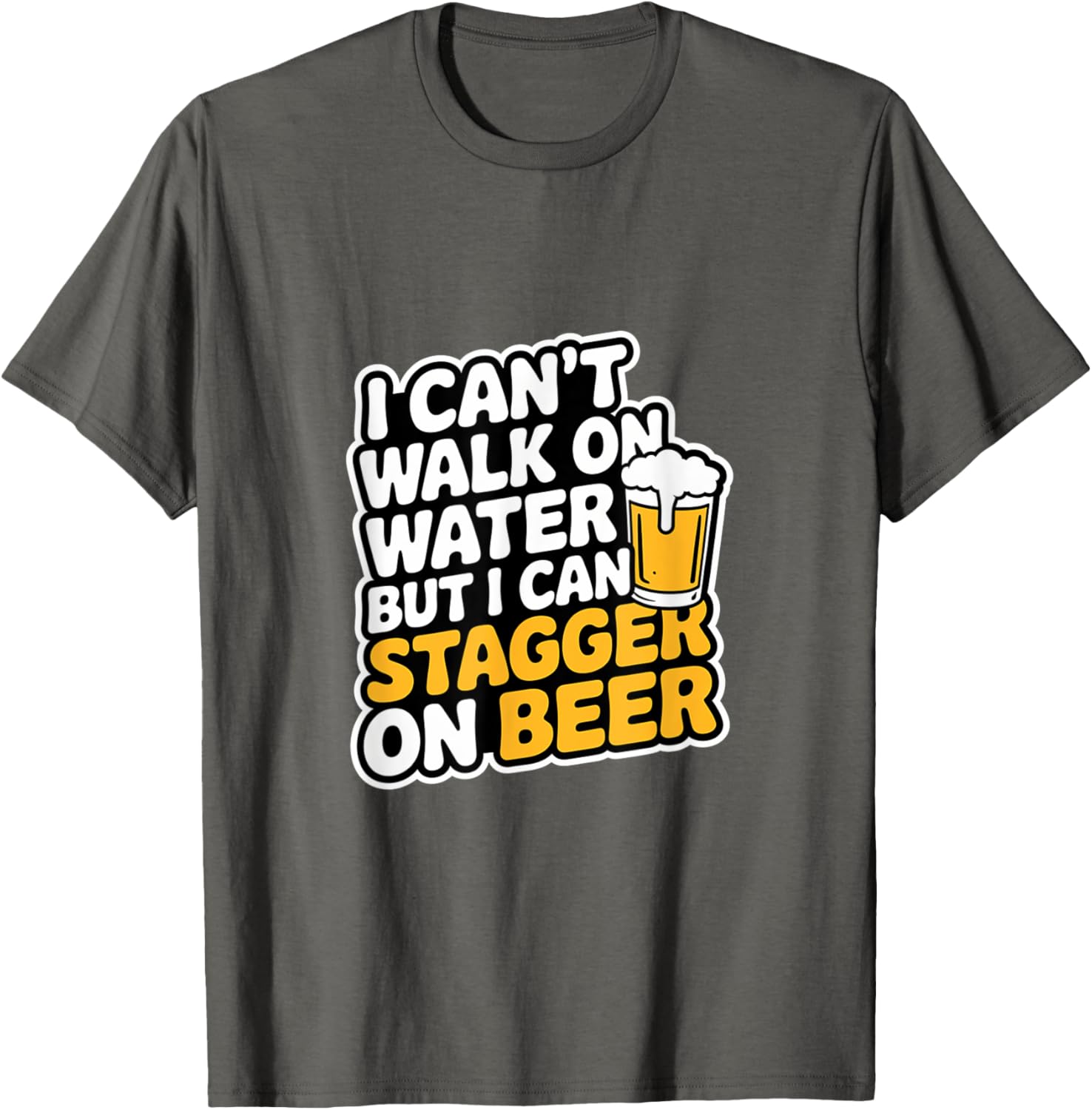 Funny I Can't Walk On Water But I Can Stagger On Beer T-Shirt - 16